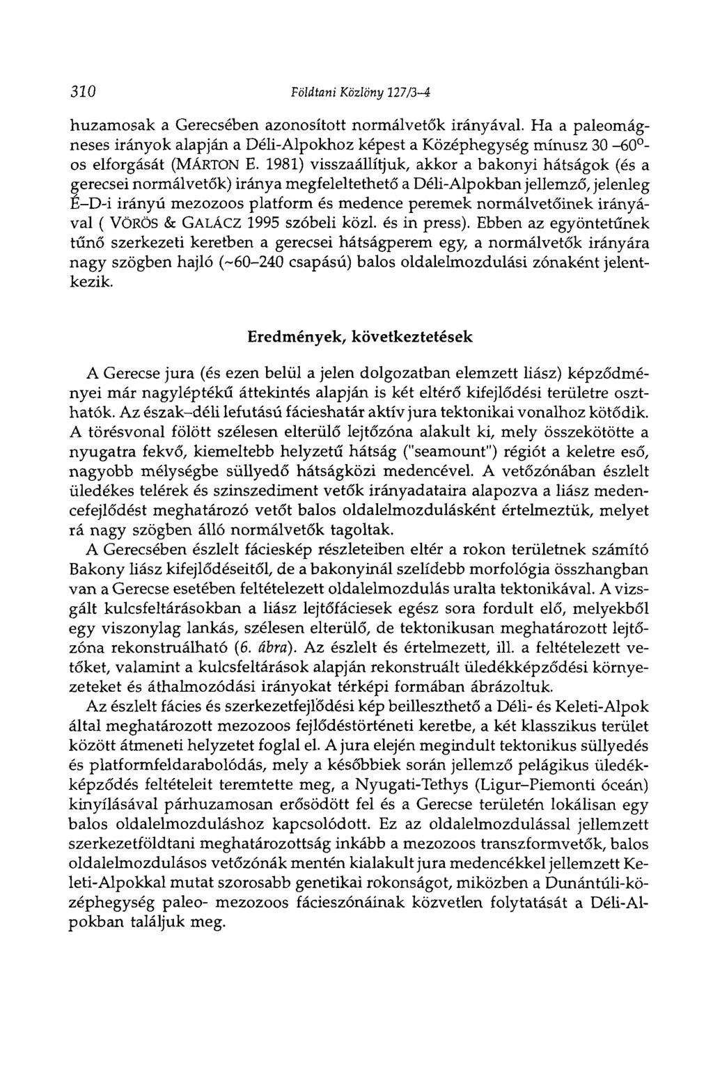 310 Földtani Közlöny 227/3-4 huzamosak a Gerecsében azonosított normálvetők irányával. Ha a paleomágneses irányok alapján a Déli-Alpokhoz képest a Középhegység mínusz 30-60 os elforgását (MÁRTON E.