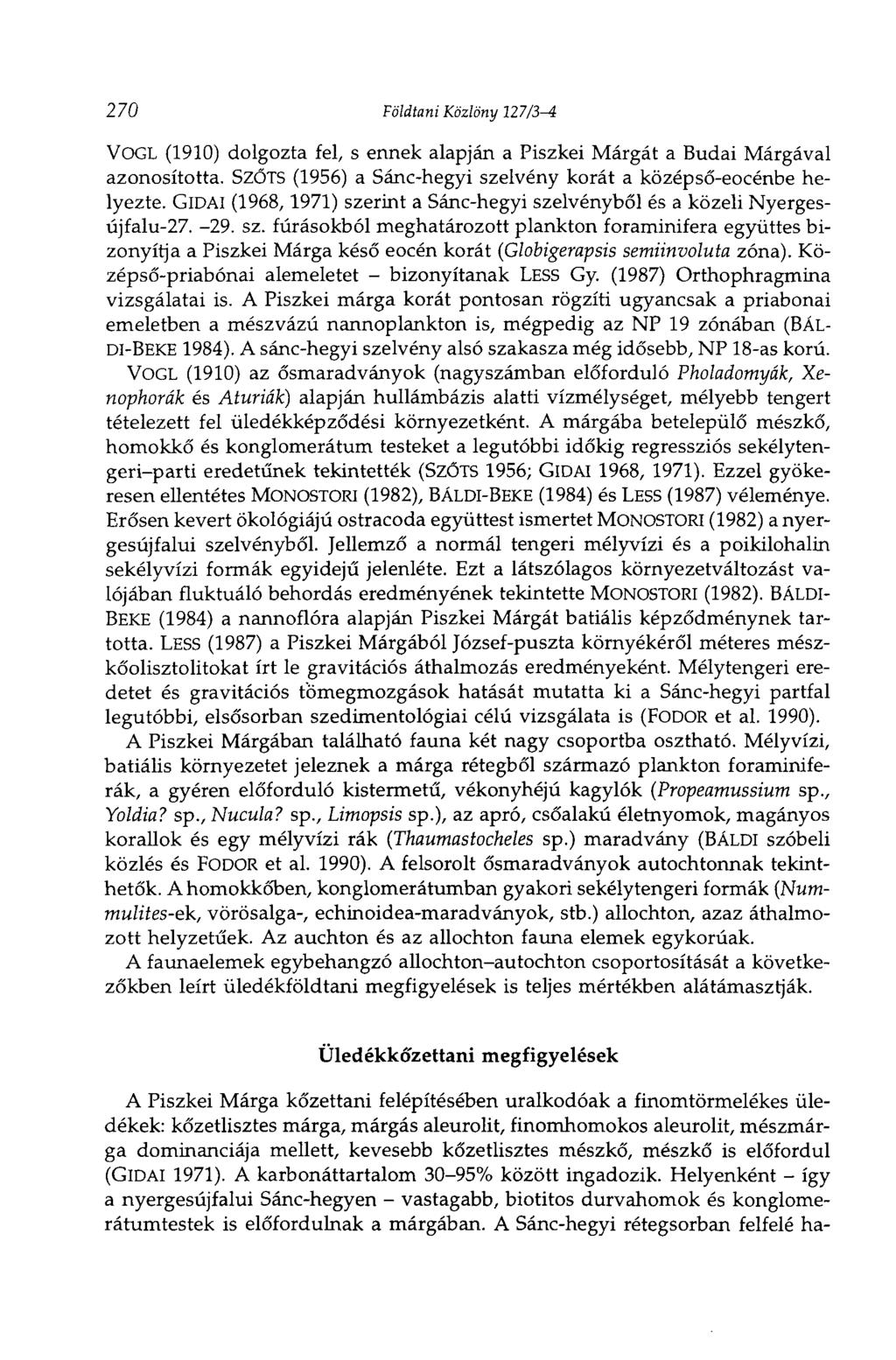 270 Földtani Közlöny 127/3-4 VOGL (1910) dolgozta fel, s ennek alapján a Piszkei Márgát a Budai Márgával azonosította. SZŐTS (1956) a Sánc-hegyi szelvény korát a középső-eocénbe helyezte.