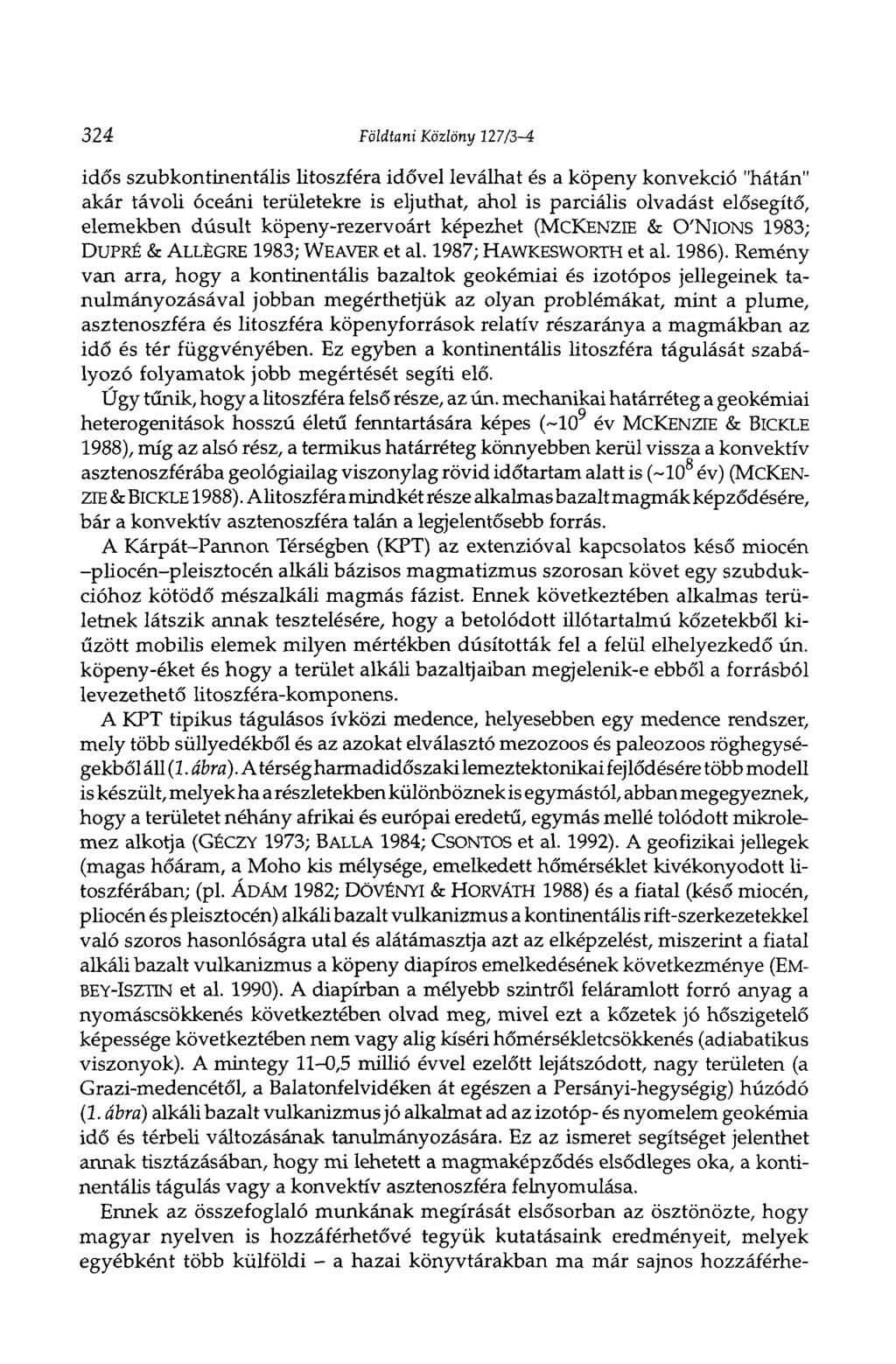 324 Földtani Közlöny 127/3-4 idős szubkontinentális litoszféra idővel leválhat és a köpeny konvekció "hátán" akár távoli óceáni területekre is eljuthat, ahol is parciális olvadást elősegítő,