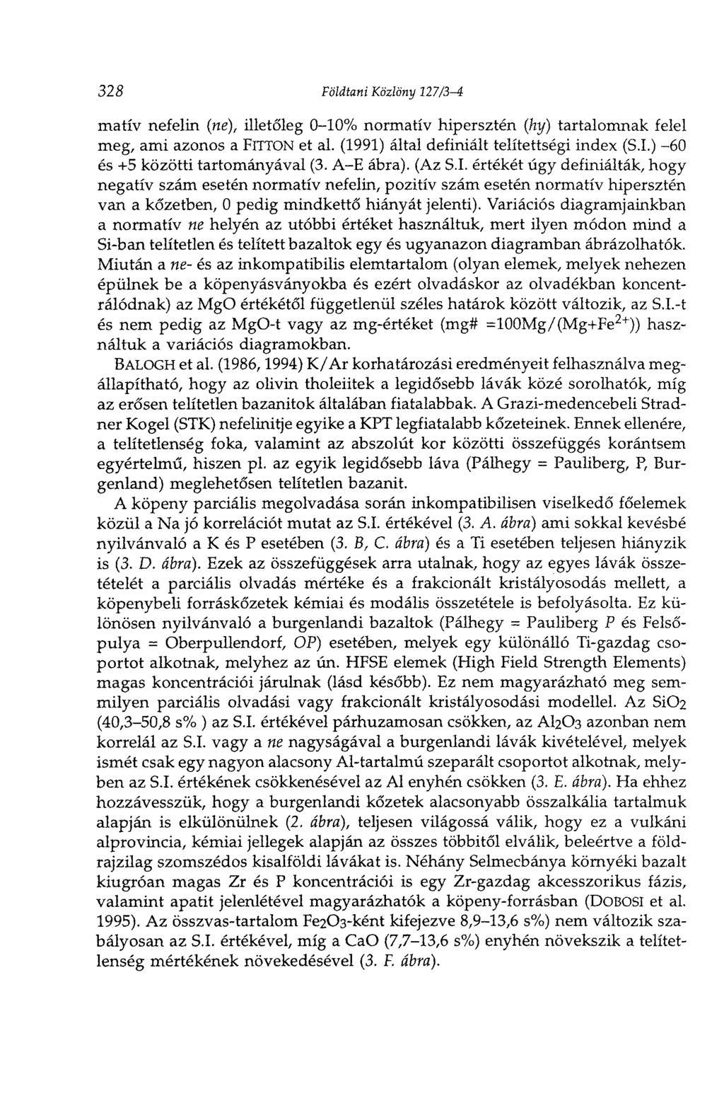 328 Földtani Közlöny 127/3-4 matív nefelin (ne), illetőleg 0-10% normatív hipersztén (hy) tartalomnak felel meg, ami azonos a FlTTON et al. (1991) által definiált telítettségi index (S.I.