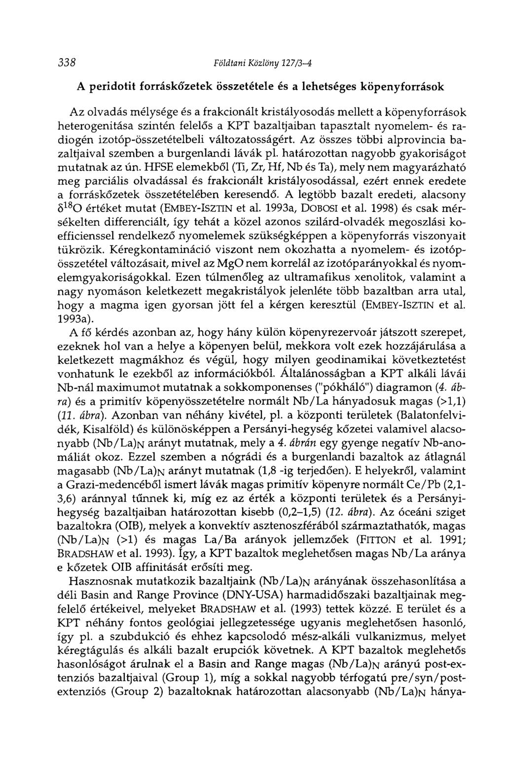 338 Földtani Közlöny 127/3-4 A peridotit forráskó'zetek összetétele és a lehetséges köpenyforrások Az olvadás mélysége és a frakcionált kristályosodás mellett a köpenyforrások heterogenitása szintén
