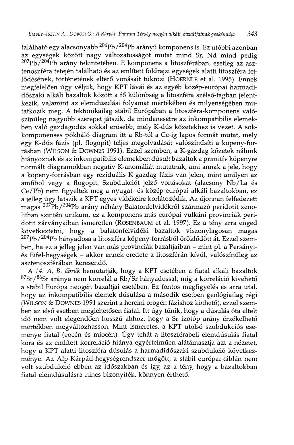 EMBEY-ISZTIN A., DOBOSI С: A Kárpát-Pannon Térség neogén alkáli bazaltjainak geokémiája 343 található egy alacsonyabb 206 Pb/ 204 Pb arányú komponens is.
