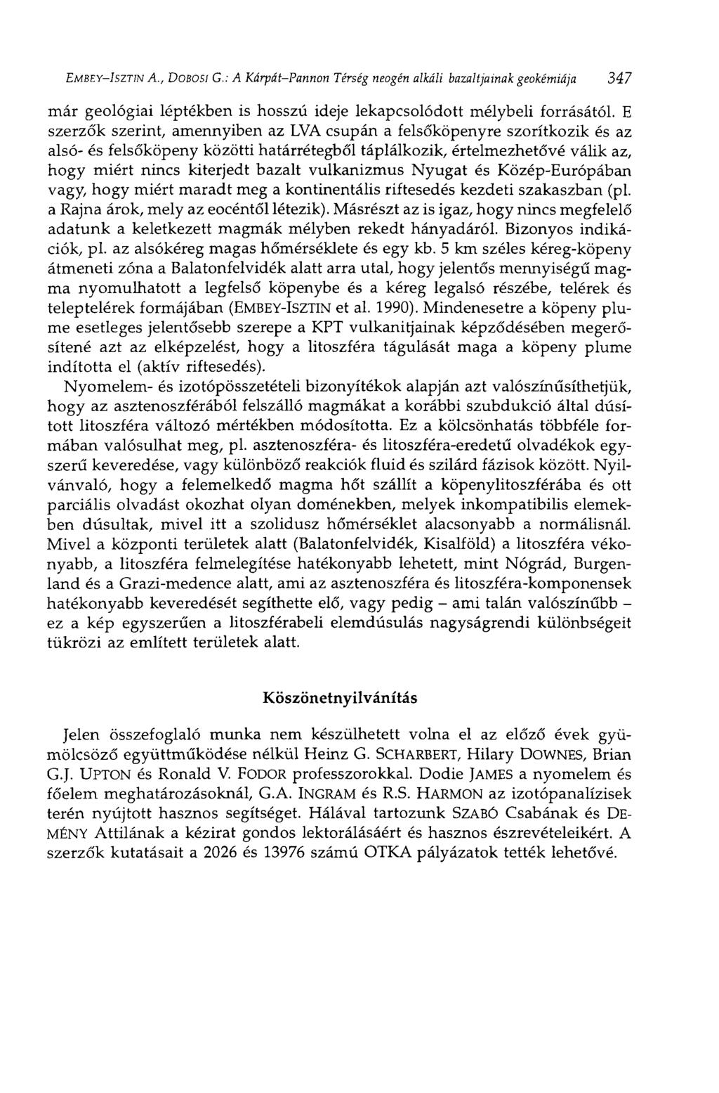 EMBEY-ISZTIN A., DOBOSI G.: A Kárpát-Pannon Térség neogén alkáli bazaltjainak geokémiája 347 már geológiai léptékben is hosszú ideje lekapcsolódott mélybeli forrásától.