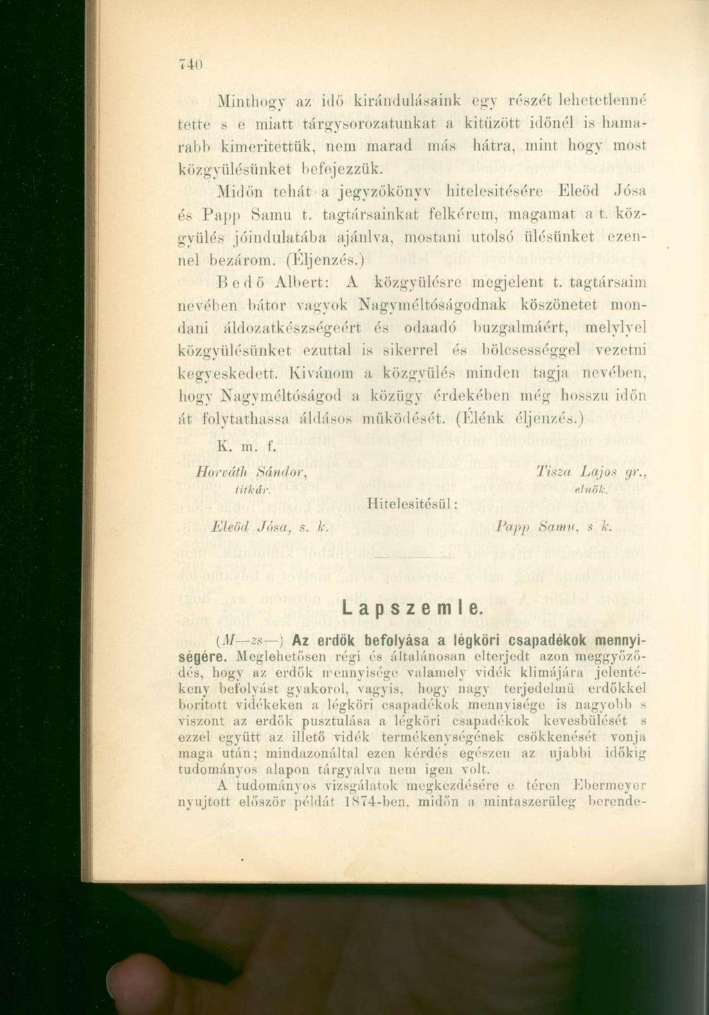 Minthogy az idő kirándulásaink egy részét lehetetlenné tette s e miatt tárgysorozatunkat a kitűzött időnél is kamaráid) kimentettük, nem marad más hátra, mint hogy most közgyűlésünket befejezzük.