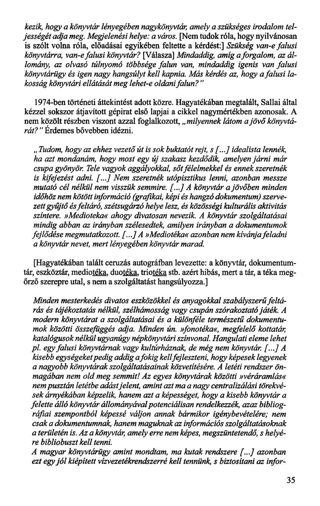 kezik, hogy a könyvtár lényegében nagykönyvtár, amely a szükséges irodalom teljességét adja meg. Megjelenési helye: a város.