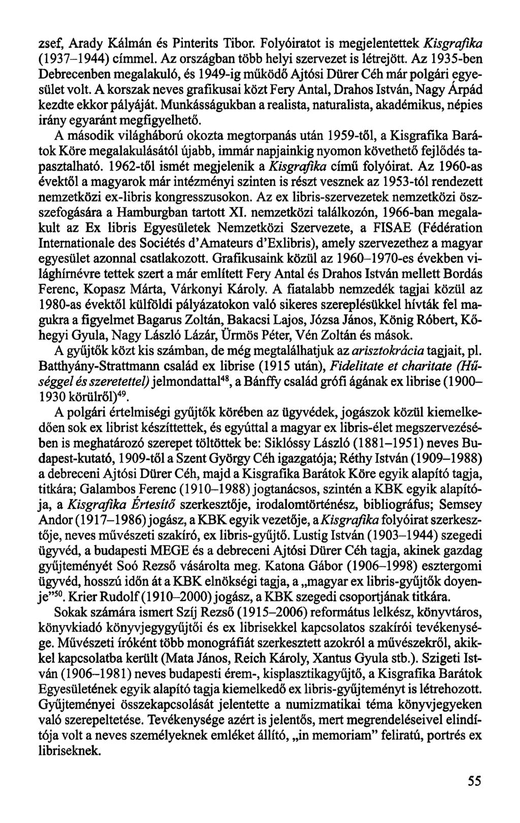 zsef, Arady Kálmán és Pinterits Tibor. Folyóiratot is megjelentettek Kisgrafika (1937-1944) címmel. Az országban több helyi szervezet is létrejött.