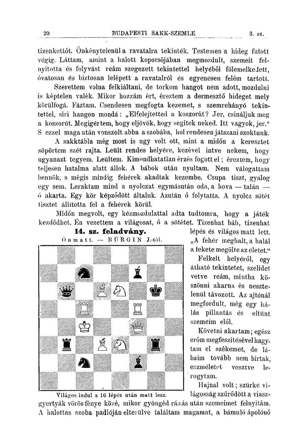 20 BUDAPESTI SAKIv-SZEMLE 3. sz. tizeiikettőt. Önkénytelenül a ravatalra tekinték. Testemen a hideg futott végig.