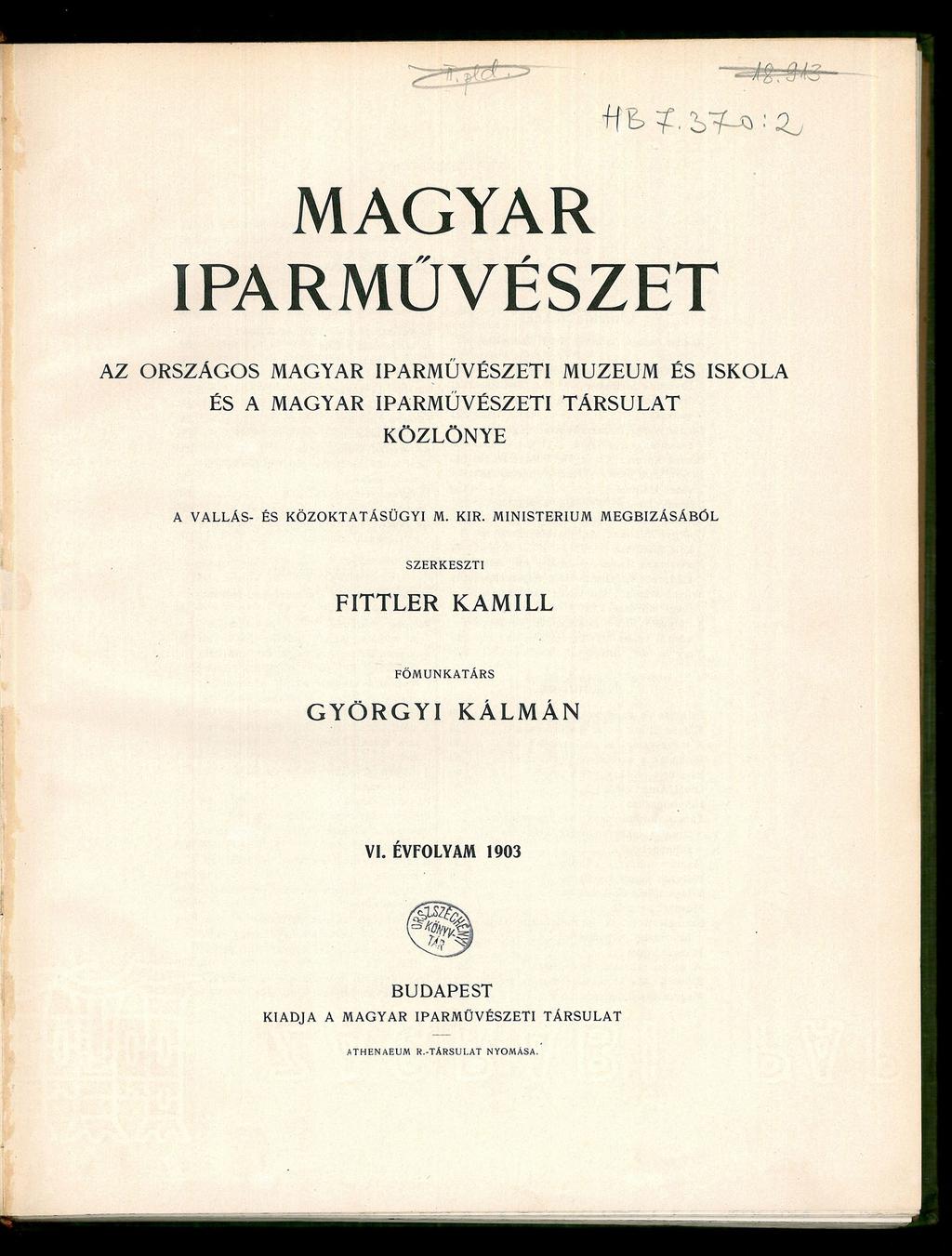 MAGYAR ff IPARMŰVÉSZET AZ ORSZÁGOS MAGYAR IPARMŰVÉSZETI MÚZEUM ÉS ISKOLA ÉS A MAGYAR IPARMŰVÉSZETI TÁRSULAT KÖZLÖNYE A VALLÁS- ÉS KÖZOKTATÁSÜGYI M. KIR.