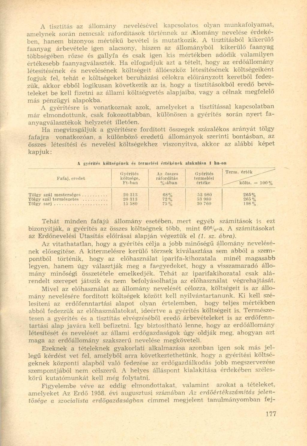 A tisztítás az állomány nevelésével kapcsolatos olyan munkafolyamat, amelynek során nemcsak ráfordítások történnek az t'jilomány nevelése érdekében, hanem bizonyos mértékű bevétel is mutatkozik.