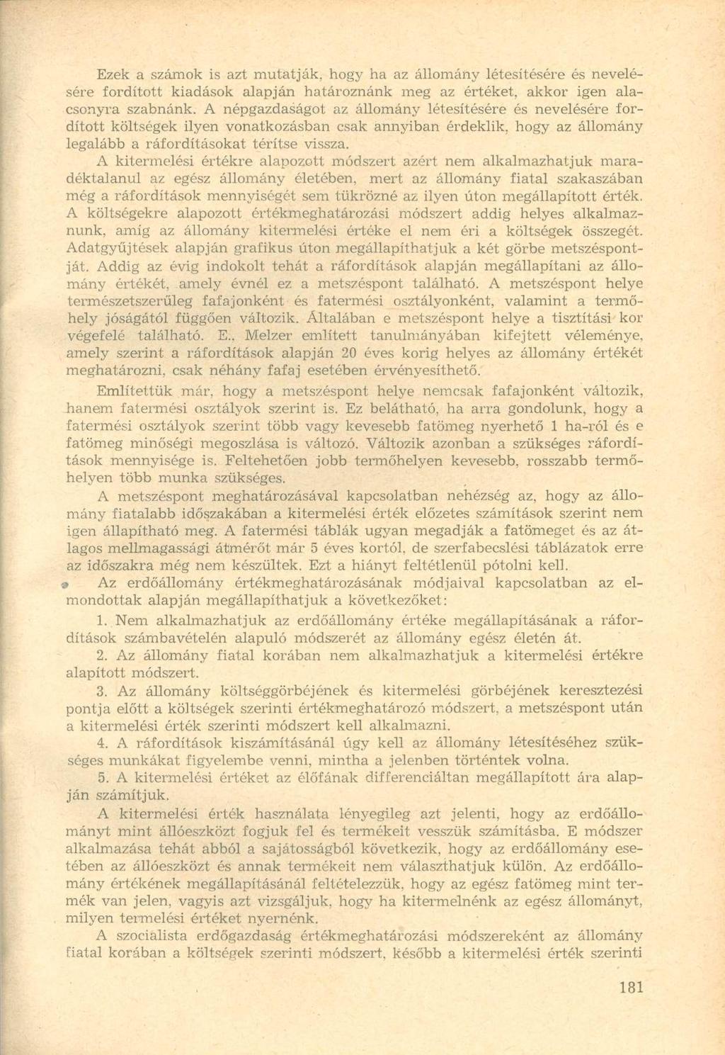Ezek a számok is azt mutatják, hogy ha az állomány létesítésére és nevelésére fordított kiadások alapján határoznánk meg az értéket, akkor igen alacsonyra szabnánk.