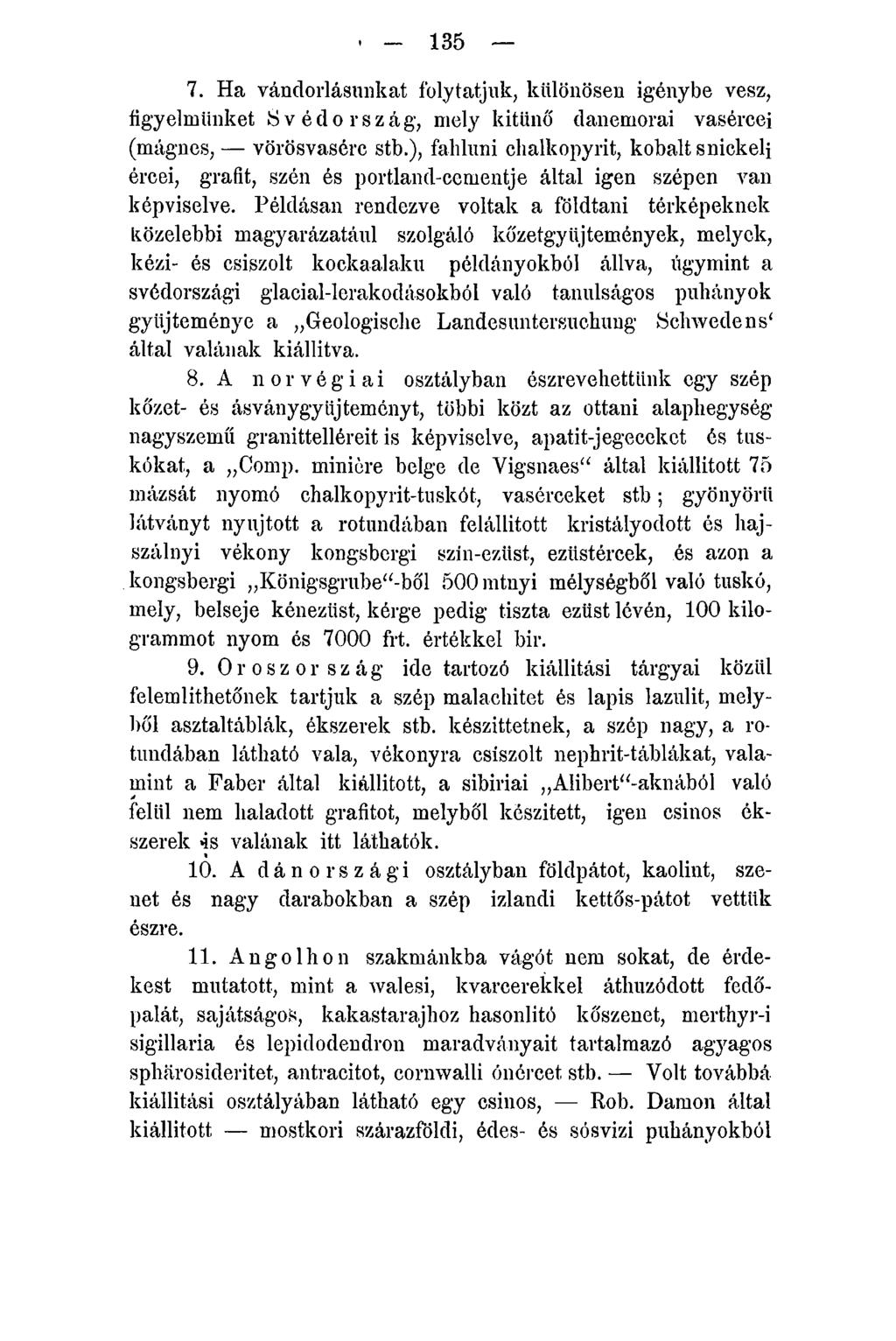 - 135 7. Ha vándorlásunkat folytatjuk, különösen igénybe vesz, figyelmünket Svédország, mely kitűnő danemorai vasércei (mágnes, vörösvasérc stb.