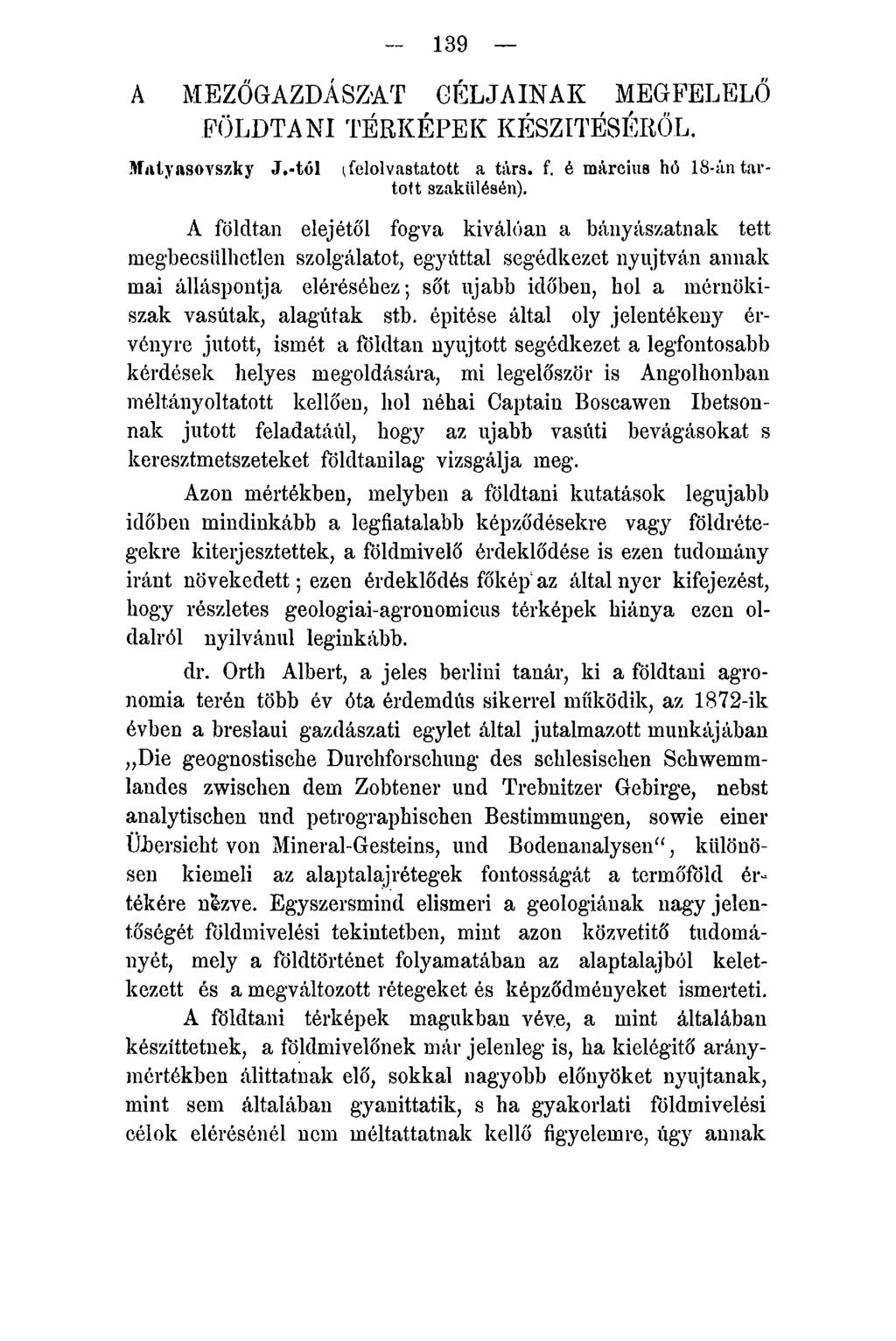 139 A MEZŐGAZDÁSZAT CÉLJAINAK MEGFELELŐ FÖLDTANI TÉRKÉPEK KÉSZÍTÉSÉRŐL. Mutyasovszky J.-tól (felolvastatott a társ. f. é március hó 18-án tartott szakülésén).