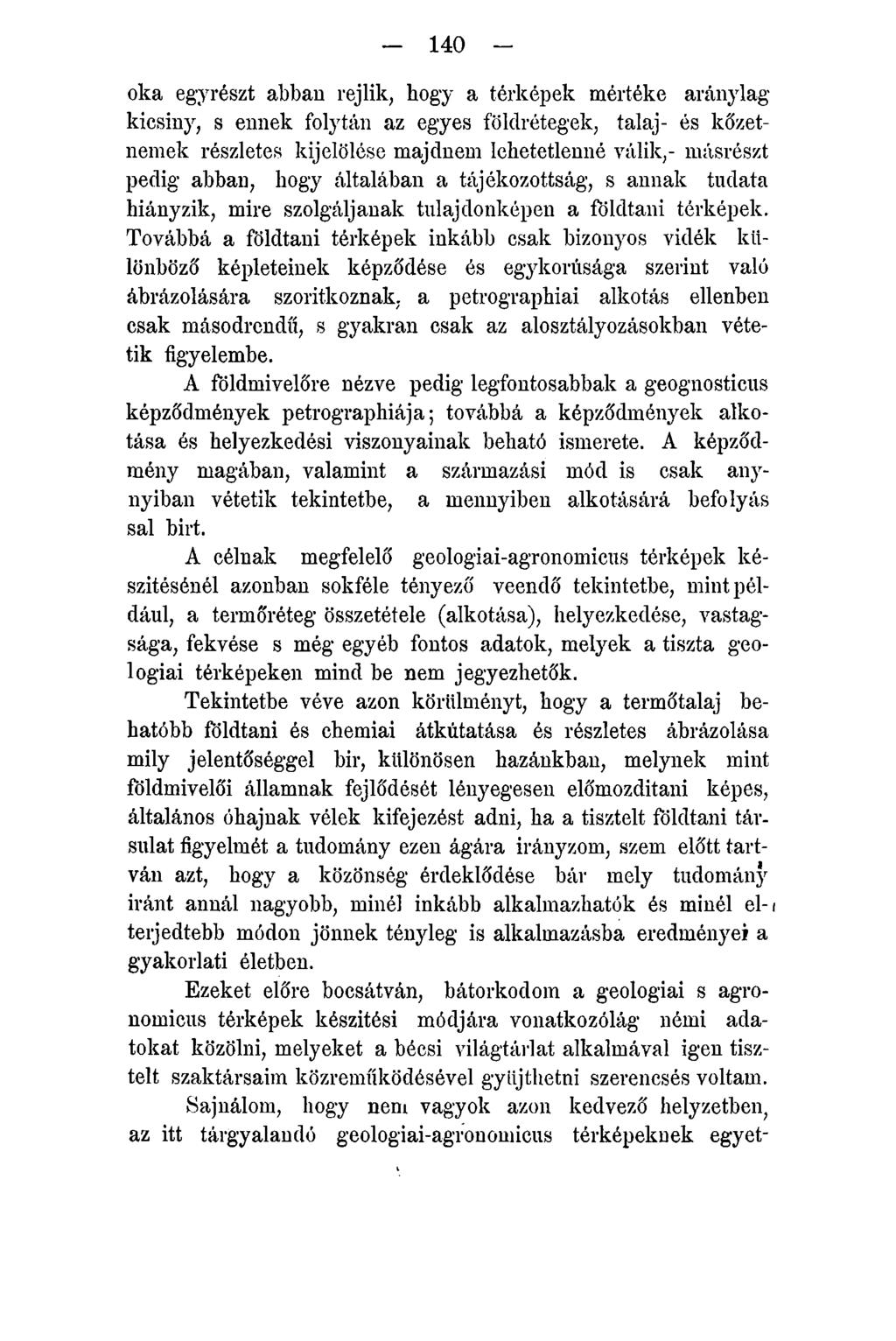 - 140 - oka egyrészt abban rejlik, hogy a térképek mértéke aránylag kicsiny, s ennek folytán az egyes földrétegek, talaj- és kőzetnemek részletes kijelölése majdnem lehetetlenné válik,- másrészt