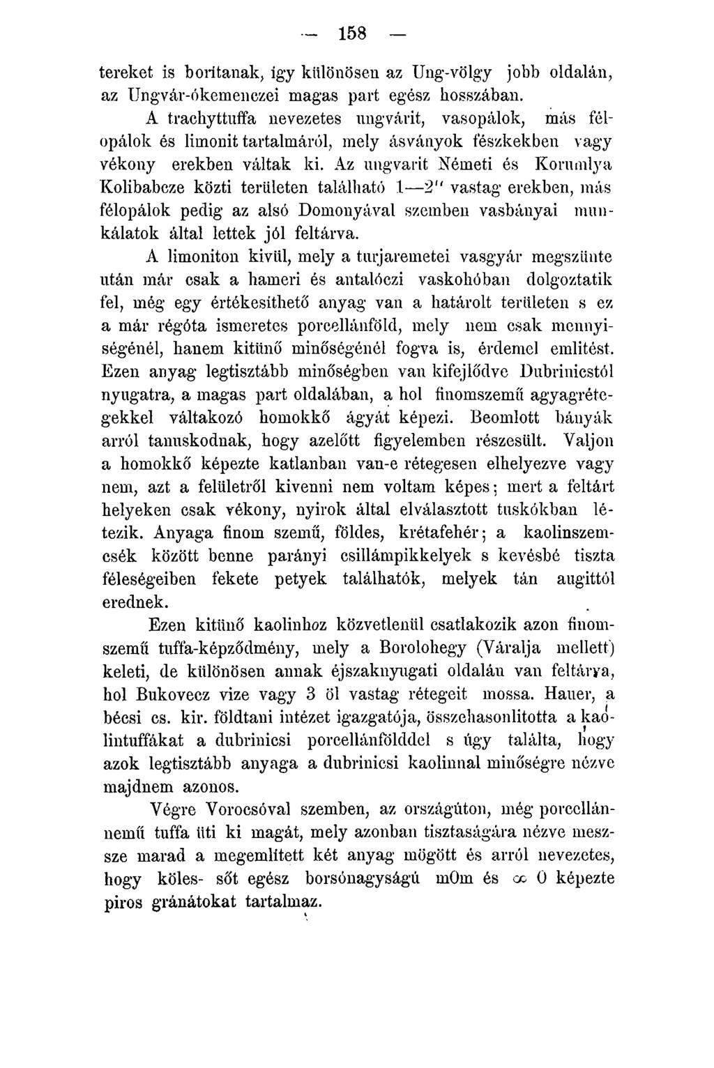 - 158 tereket is borítanak, igy különösen az Ung-völgy jobb oldalán, az Ungvár-ókemenczei magas part egész hosszában.