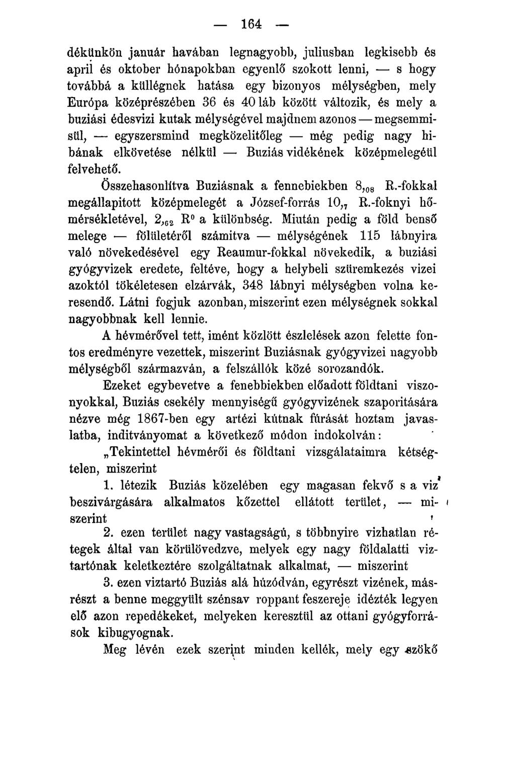 164 dékünkön január havában legnagyobb, juliusban legkisebb és april és oktober hónapokban egyenlő szokott lenni, s hogy továbbá a ktillégnek hatása egy bizonyos mélységben, mely Európa középrészében