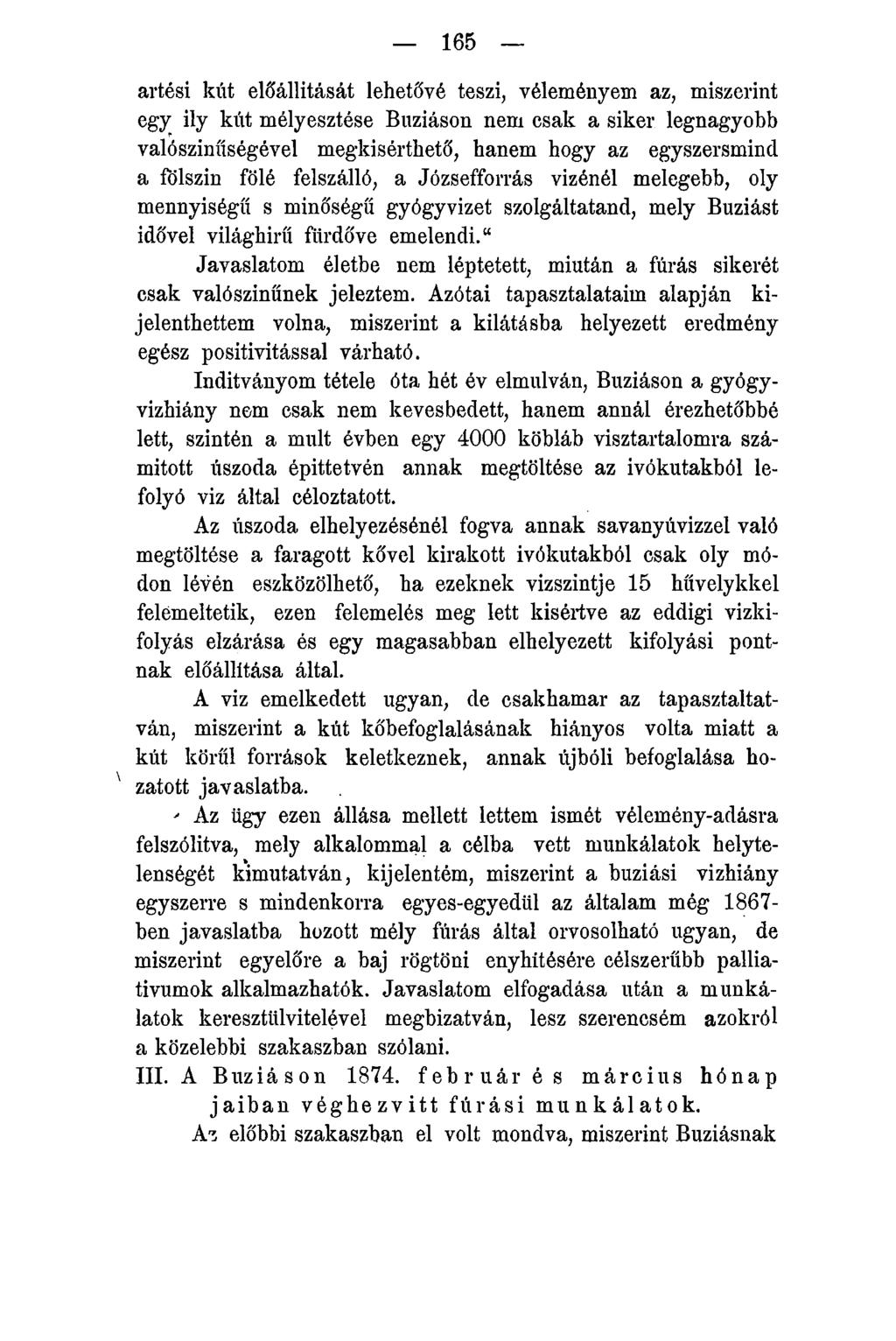 165 artési kút előállítását lehetővé teszi, véleményein az, miszerint egy ily kút mélyesztése Buziáson nem csak a siker legnagyobb valószínűségével megkísérthető, hanem hogy az egyszersmind a fölszin