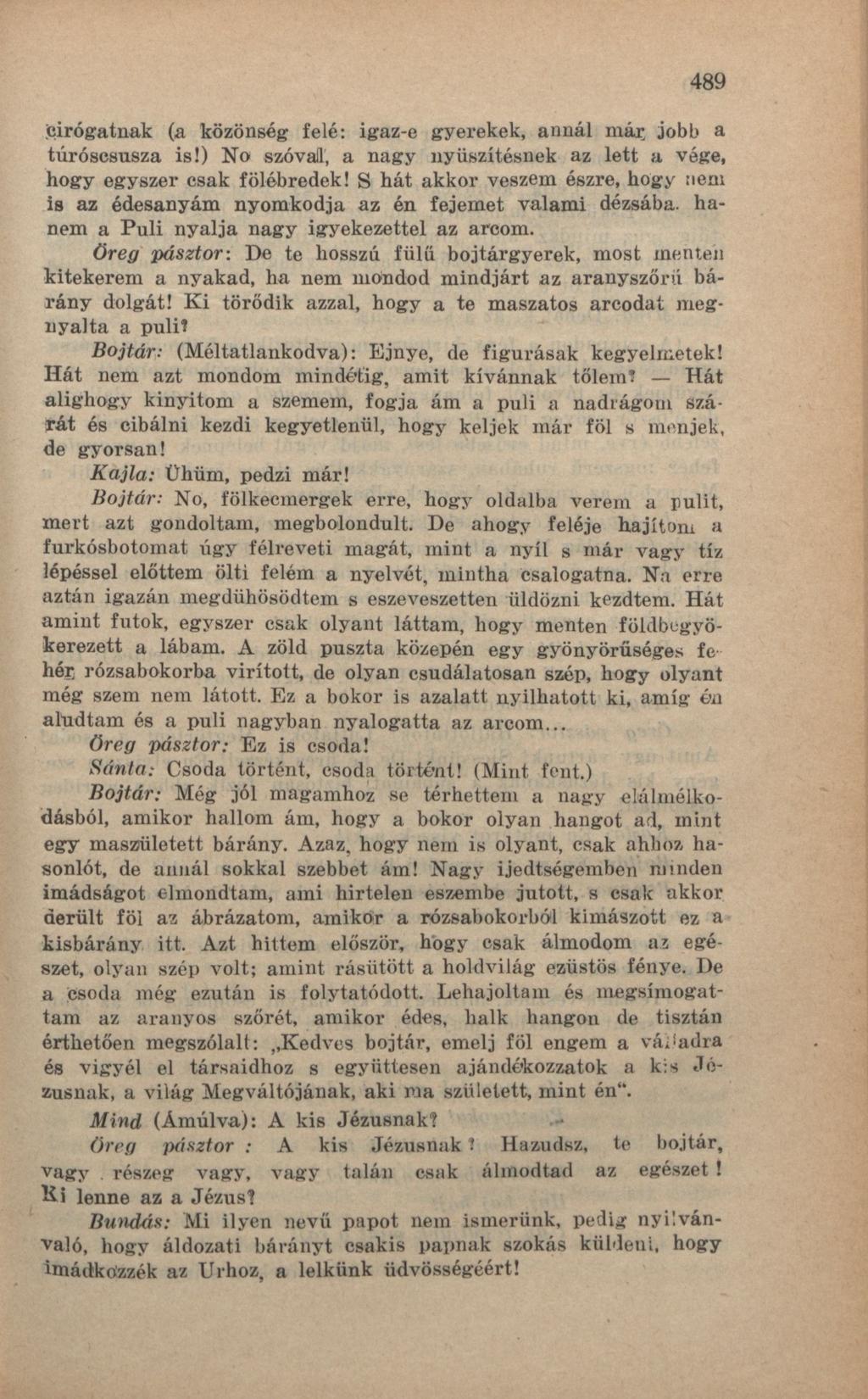 489 cirógatnak (a közönség felé: igaz-e gyerekek, annál már, jobb a túróscsusza is!) No szóval', a nagy nyiiszítésnek az lett a vége, hogy egyszer csak fölébredek!