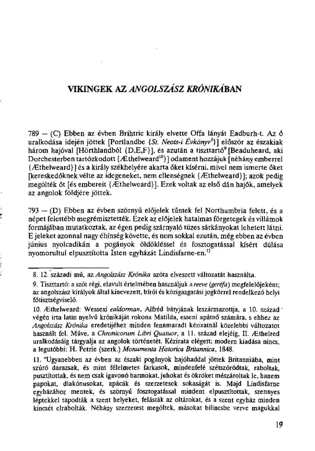 VIKINGEK AZ ANGOLSZÁSZ KRÓNIKABAN 789 (C) Ebben az évben Brihtric király elvette Offa lányát Eadburh-t. Az ő uralkodása idején jöttek [Portlandbe {5/.