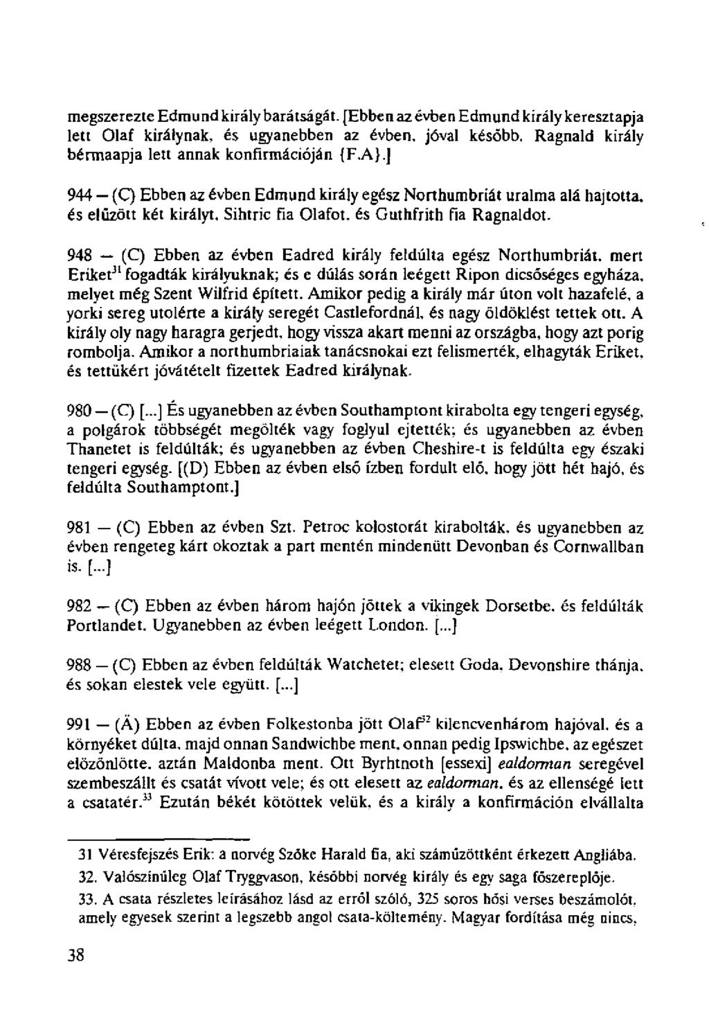 megszerezte Edmund király barátságát. [Ebben az évben Edmund király keresztapja lett Olaf királynak, és ugyanebben az évben, jóval később. Ragnald király bérmaapja lett annak konfirmációján {F.A}.