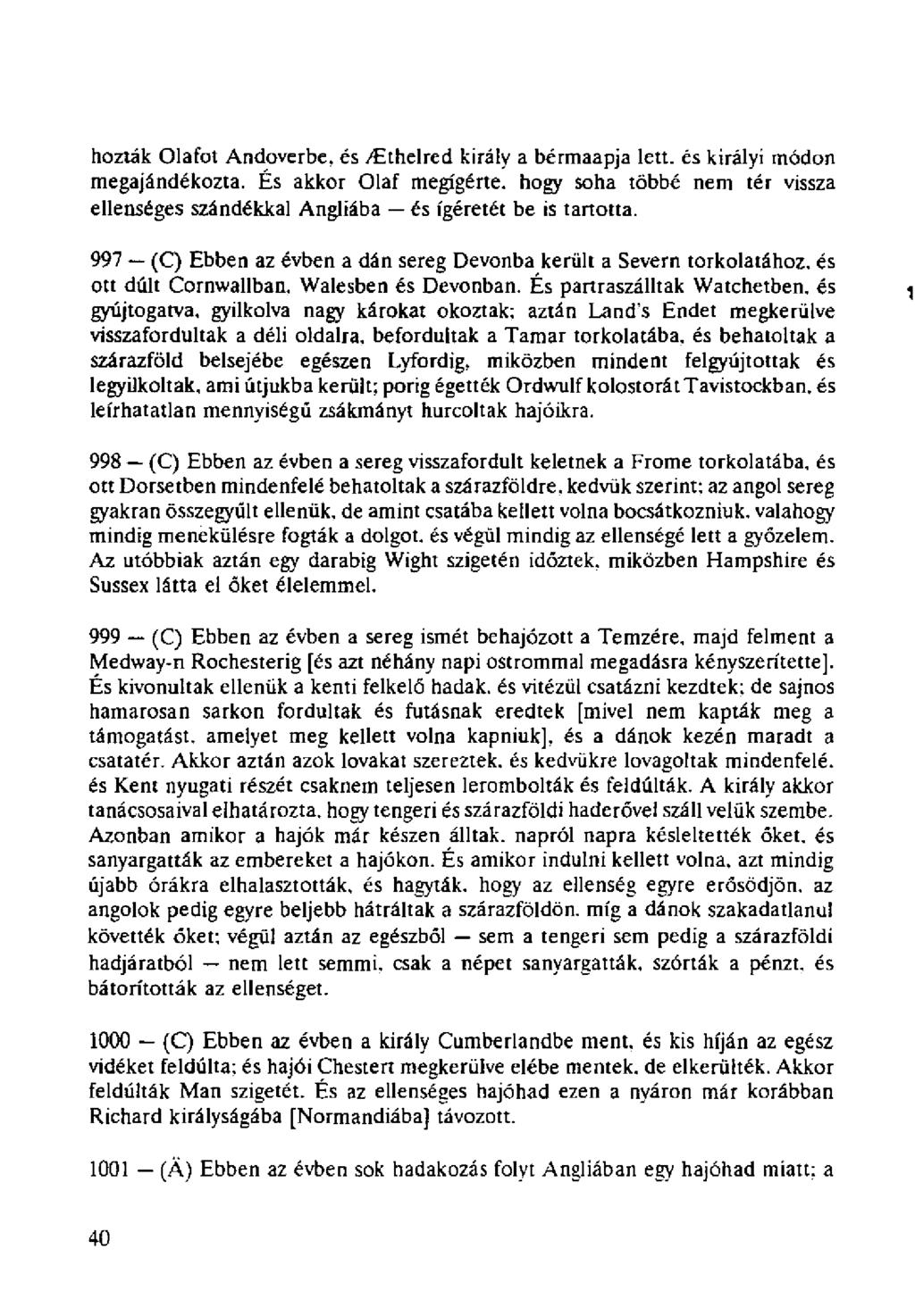 hozták Olafot Andoverbe, és /Ethelred király a bérmaapja lett. és királyi módon megajándékozta.
