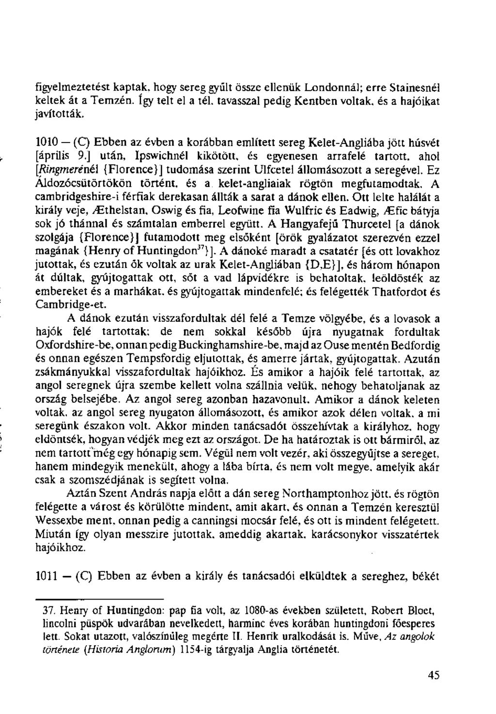 figyelmeztetést kaptak, hogy sereg gyűlt össze ellenük Londonnál; erre Stainesnél keltek át a Temzén. így telt el a tél. tavasszal pedig Kentben voltak, és a hajóikat javították.
