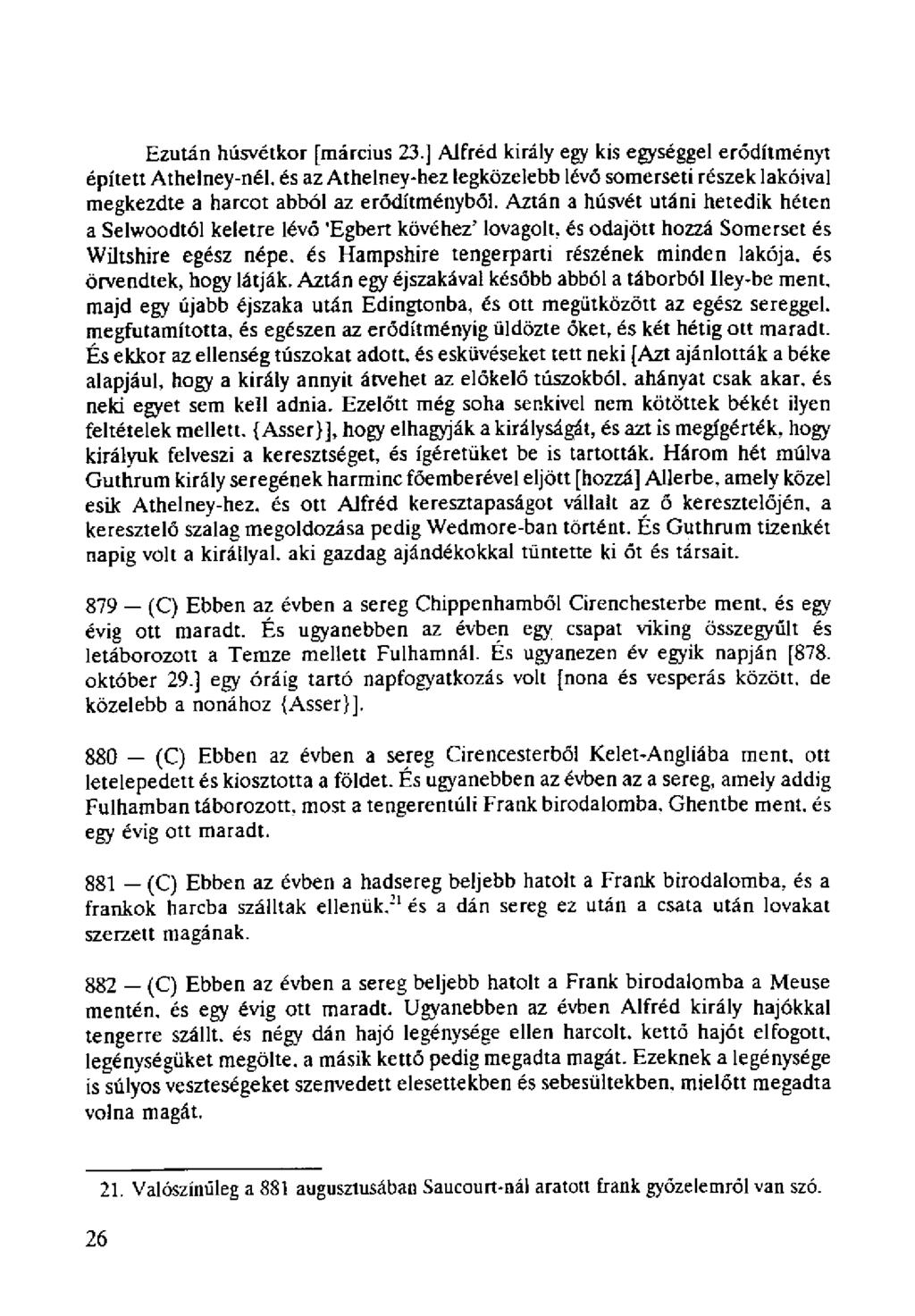 Ezután húsvétkor [március 23.] Alfréd király egy kis egységgel erődítményt épített Athelney-nél.