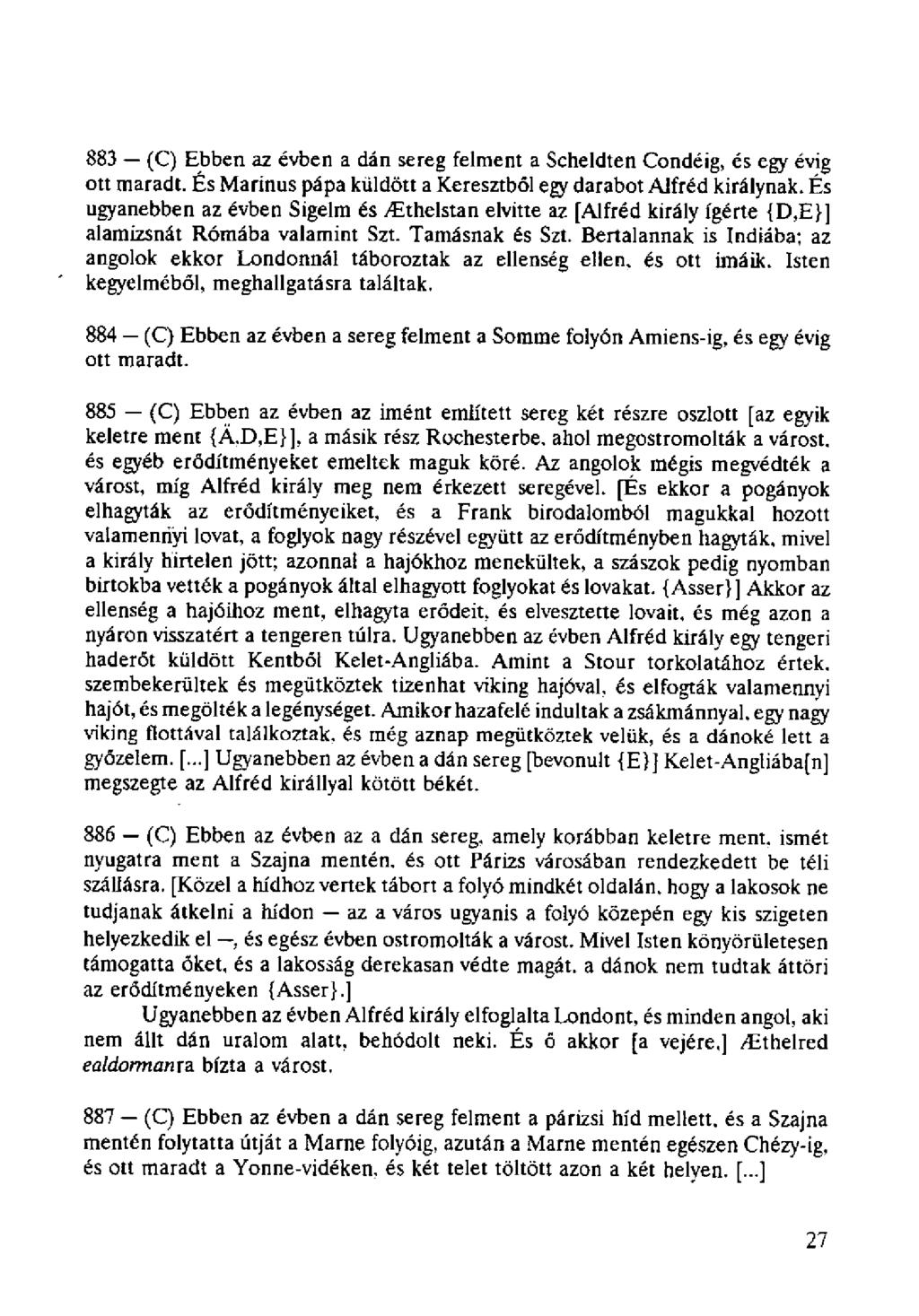 883 (C) Ebben az évben a dán sereg felment a Scheldten Condéig, és egy évig ott maradt. És Marínus pápa küldött a Keresztből egy darabot Alfréd királynak.