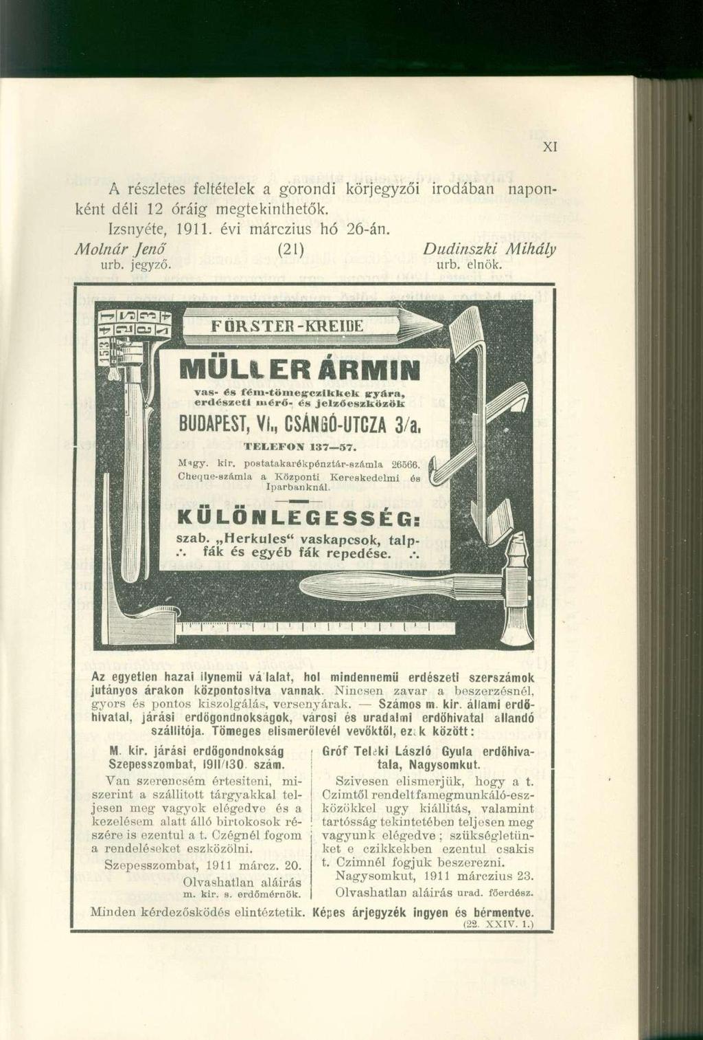 A részletes feltételek a gorondi körjegyzői irodában naponként déli 12 óráig megtekinthetők. Izsnyéte, 1911. évi márczius hó 26-án. Molnár Jenő (21) Dudinszki Mihály urb. jegyző. urb. elnök. 5Hc-u qj.