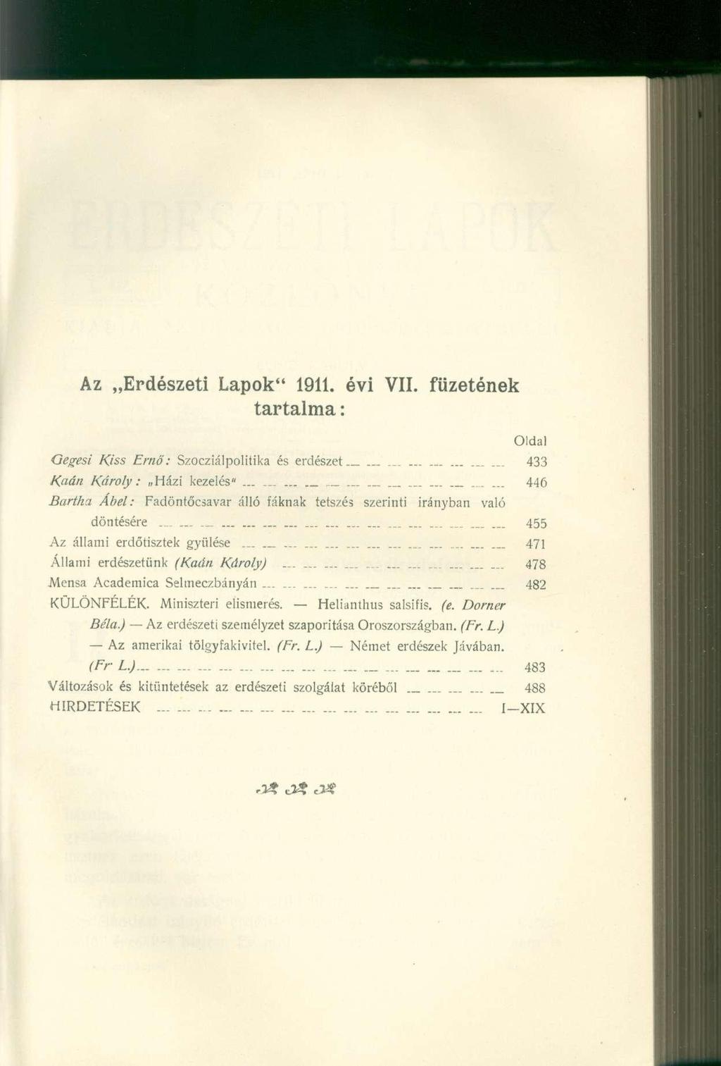 Az Erdészet i Lapok " 1911. év i VII. füzeténe k tartalma: Oldal Gegesi Kiss Ernő: Szocziálpolitika és erdészet - 433 Kaán Károly: Házi kezelés".