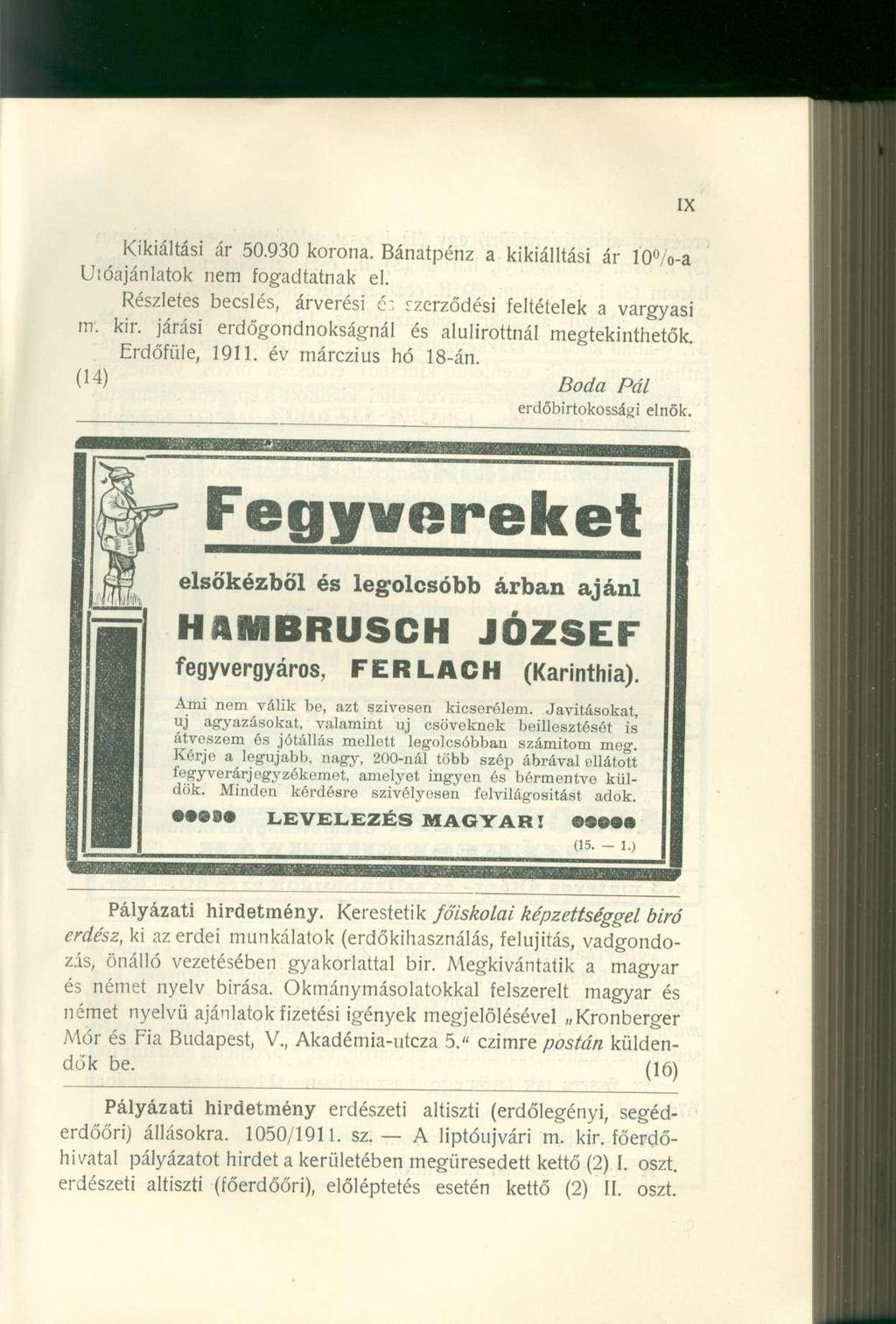 Kikiáltási ár 50.930 korona. Bánatpénz a kikiálltási ár 10 /o-a Utóajánlatok nem fogadtatnak el. Részletes becslés, árverési éz szerződési feltételek a vargyasi m. kir.