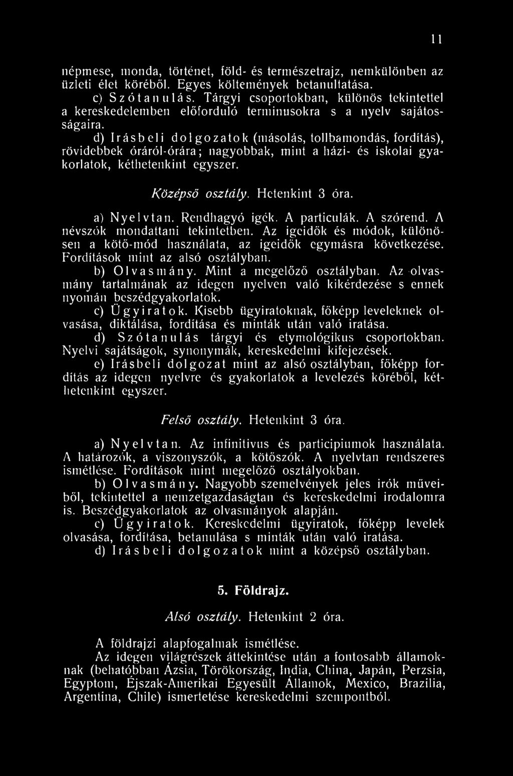 11 népmese, monda, történet, föld- és természetrajz, nemkülönben az üzleti élet köréből. Egyes költemények betanultatása. c) S z ó t a n u 1 á s.