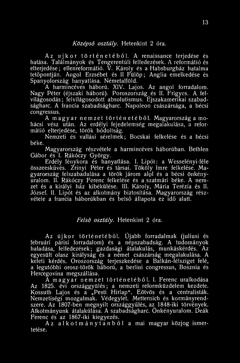 13 Középső osztály. Hetenkint 2 óra. Az újkor történetéből. A renaissance terjedése és hatása. Találmányok és Tengerentúli felfedezések. A reformátió és elterjedése ; ellenreformátió. V.