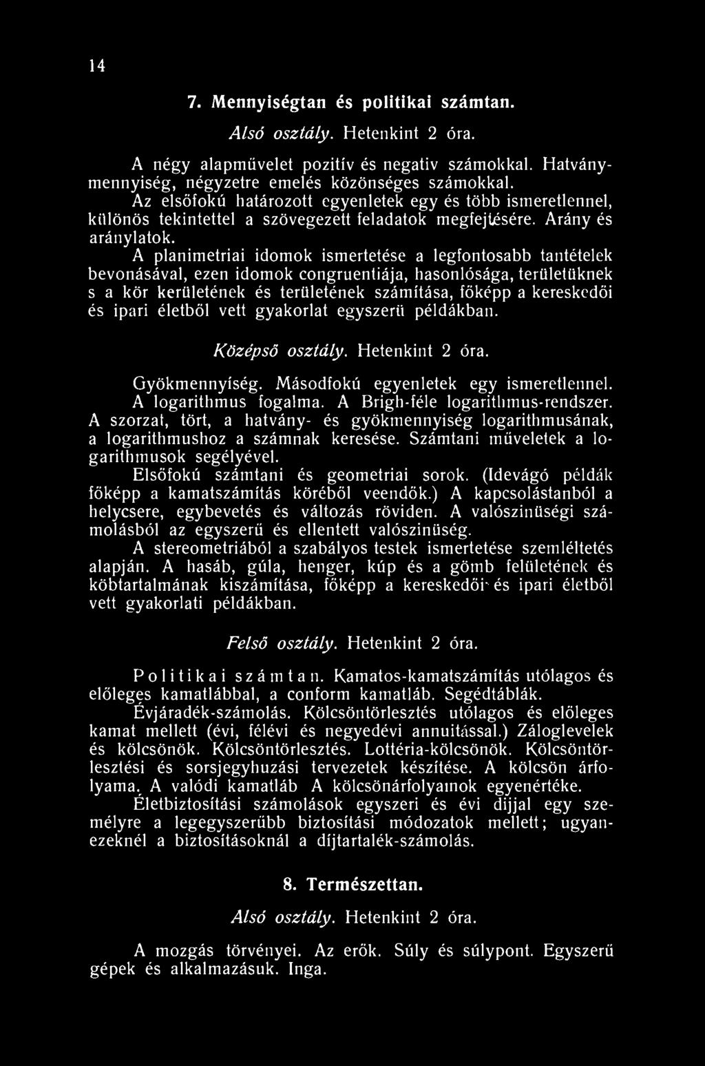 14 7. Mennyiségtan és politikai számtan. Alsó osztály. Hetenkint 2 óra. A négy alapművelet pozitív és negativ számokkal. Hatványmennyiség, négyzetre emelés közönséges számokkal.