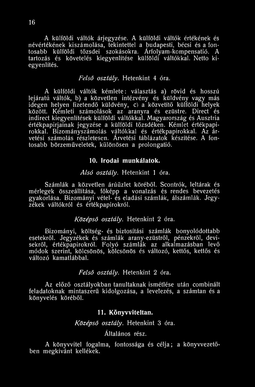 16 A külföldi váltók árjegyzése. A külföldi váltók értékének és névértékének kiszámolása, tekintettel a budapesti, bécsi és a fontosabb külföldi tőzsdei szokásokra. Árfolyam-kompensatió.