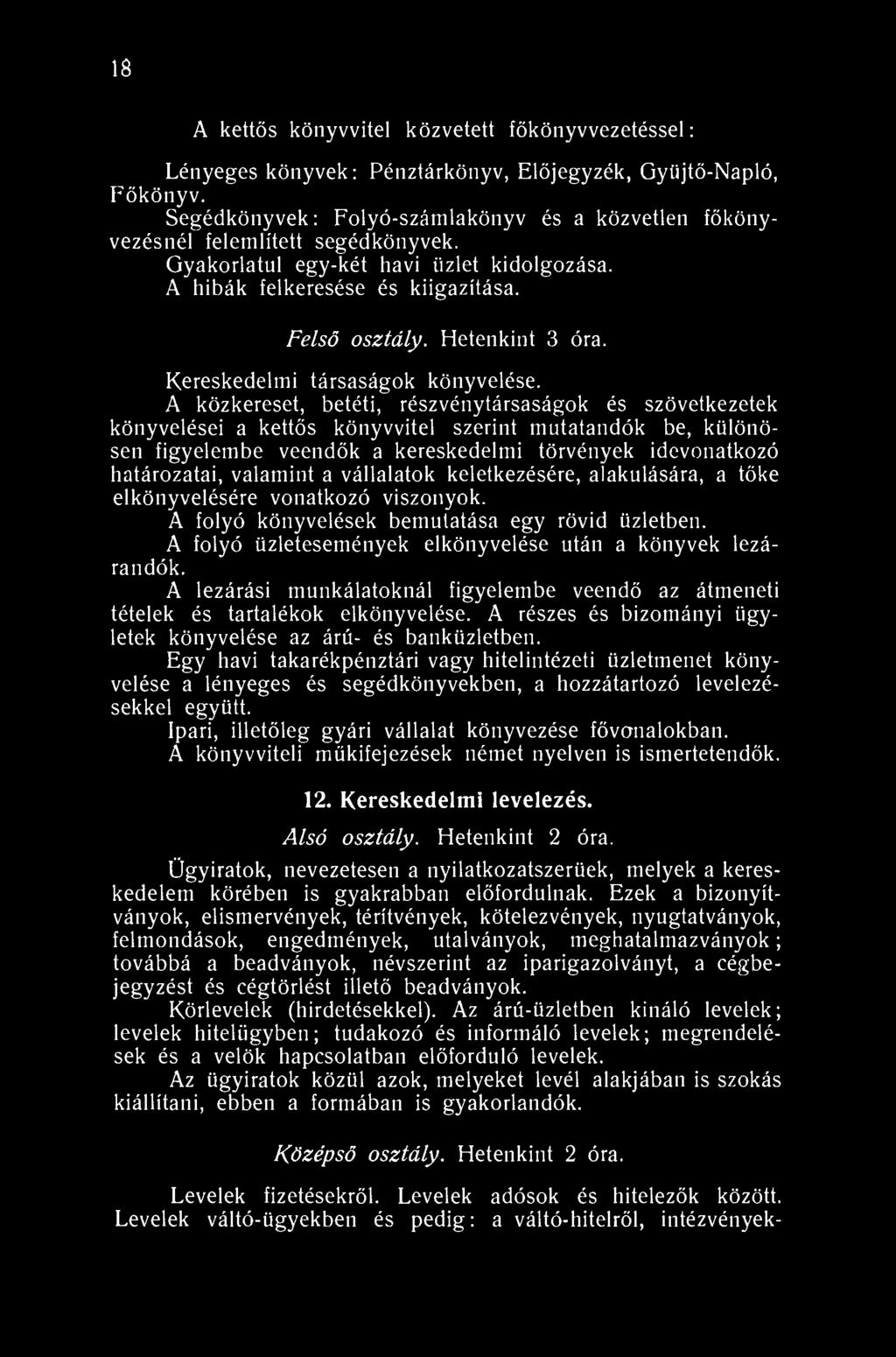 18 A kettős könyvvitel közvetett főkönyvvezetéssel: Lényeges könyvek: Pénztárkönyv, Előjegyzék, Gyüjtő-Napló, Főkönyv.