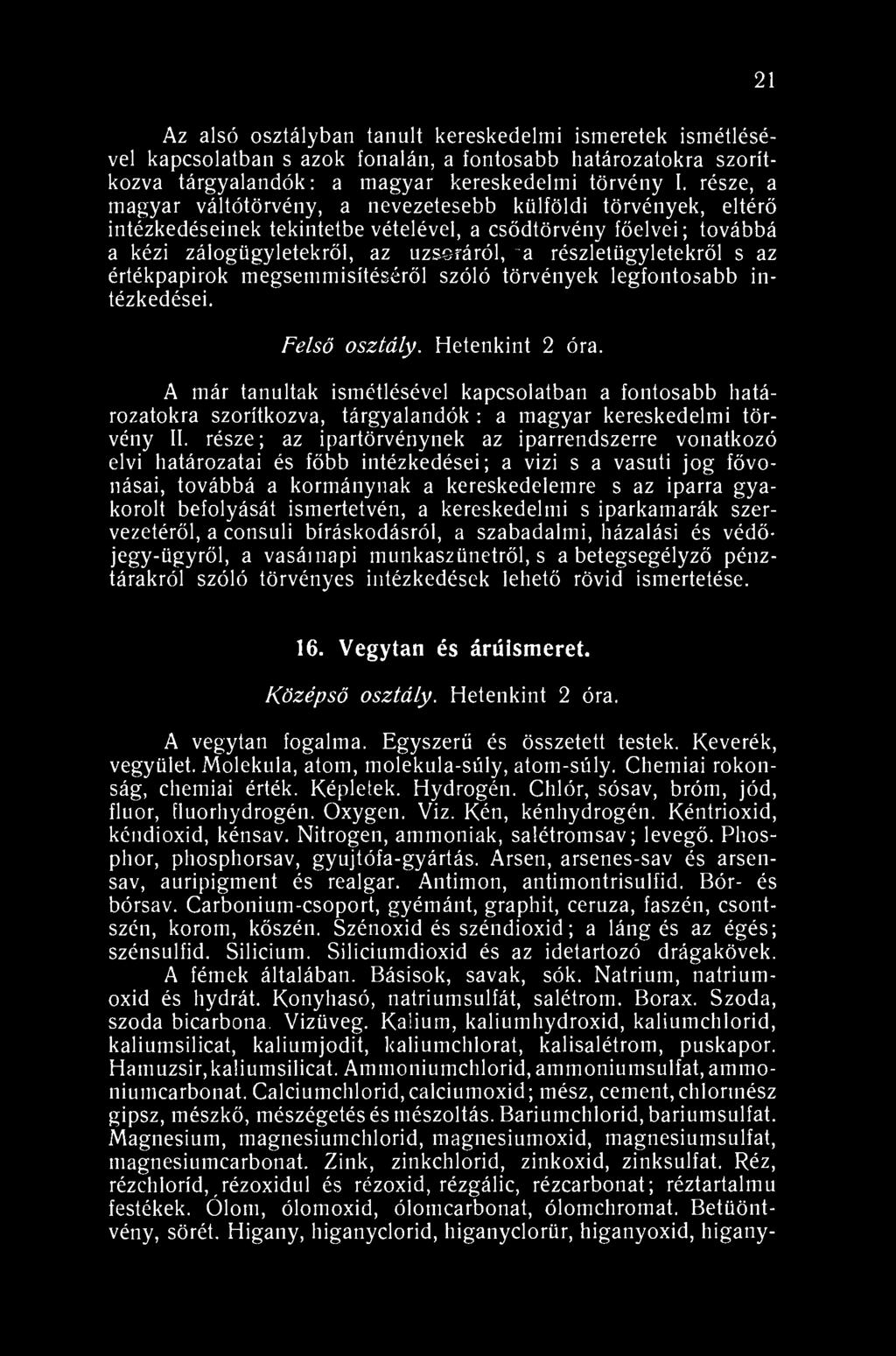 21 Az alsó osztályban tanult kereskedelmi ismeretek ismétlésével kapcsolatban s azok fonalán, a fontosabb határozatokra szorítkozva tárgyalandók: a magyar kereskedelmi törvény I.