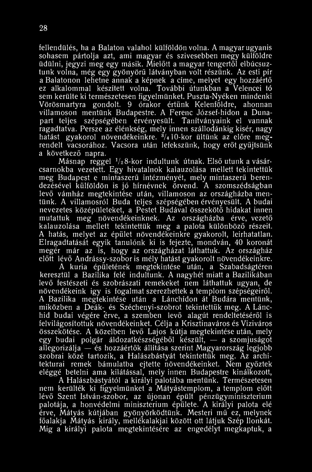 28 fellendülés, ha a Balaton valahol külföldön volna. A magyar ugyanis sohasem pártolja azt, ami magyar és szivesebben megy külföldre üdülni, jegyzi meg egy másik.