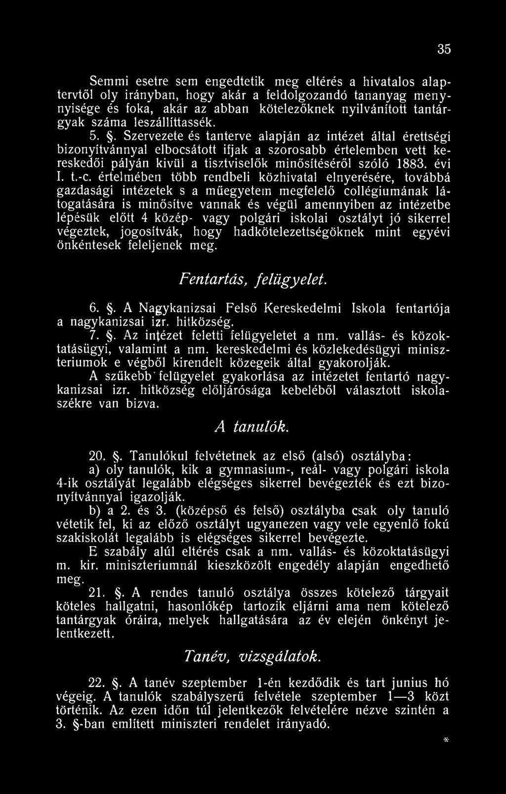 . Szervezete és tanterve alapján az intézet által érettségi bizonyítvánnyal elbocsátott ifjak a szorosabb értelemben vett kereskedői pályán kivül a tisztviselők minősítéséről szóló 1883. évi I. t.-c.