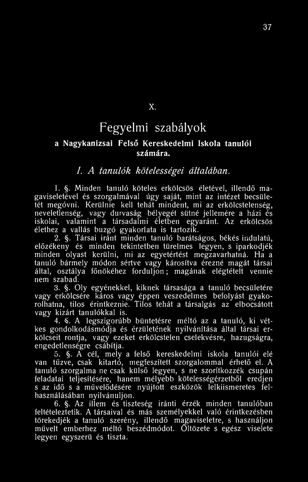 37 a Nagykanizsai X. Fegyelmi szabályok Felső Kereskedelmi Iskola tanulói számára. I. A tanulók kötelességei általában. 1.