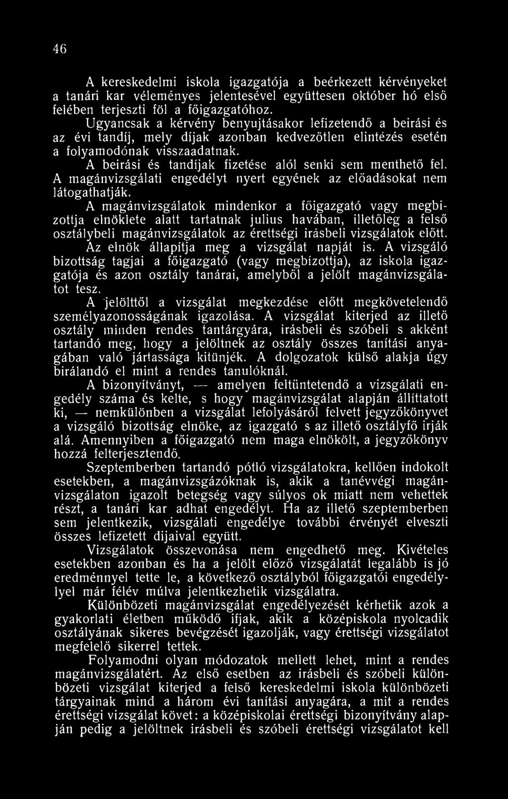 46 A kereskedelmi iskola igazgatója a beérkezett kérvényeket a tanári kar véleményes jelentesével együttesen október hó első felében terjeszti föl a főigazgatóhoz.