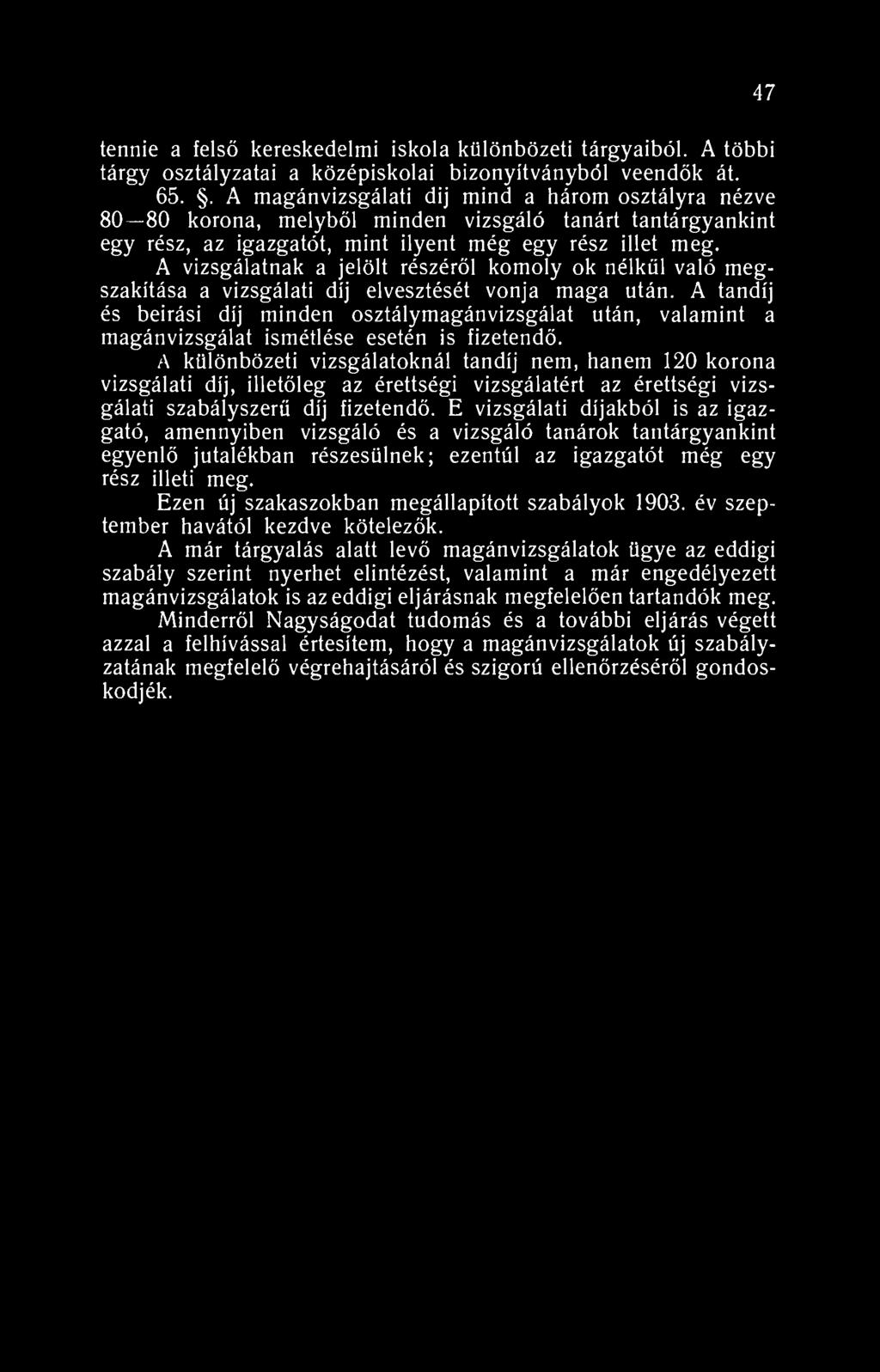 47 tennie a felső kereskedelmi iskola különbözeti tárgyaiból. A többi tárgy osztályzatai a középiskolai bizonyítványból veendők át. 65.