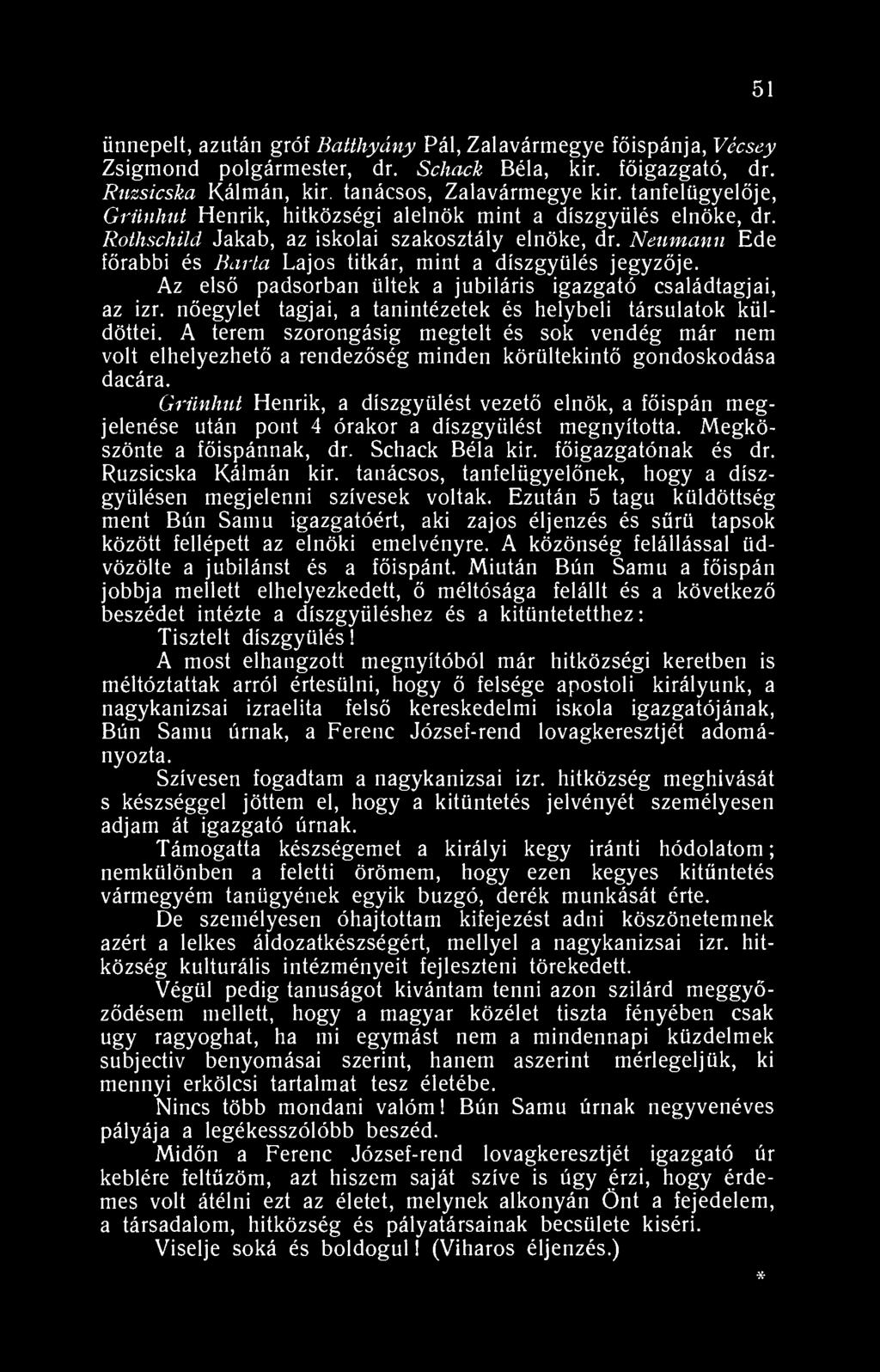 51 ünnepelt, azután gróf Batthyány Pál, Zalavármegye főispánja, Vécsey Zsigmond polgármester, dr. Schack Béla, kir. főigazgató, dr. Ruzsicska Kálmán, kir. tanácsos, Zalavármegye kir.