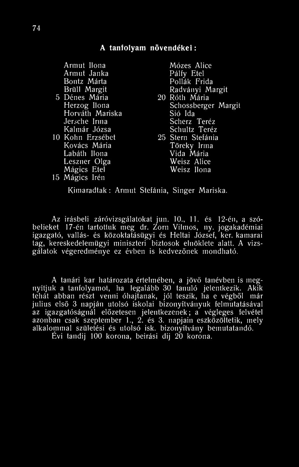 74 A tanfolyam növendékei: Armut Ilona Armut Janka Bontz Márta Brüll Margit 5 Dénes Mária Herzog Ilona Horváth Mariska Jersche Irina Kalmár Józsa 10 Kohn Erzsébet Kovács Mária Labáth Ilona Leszner
