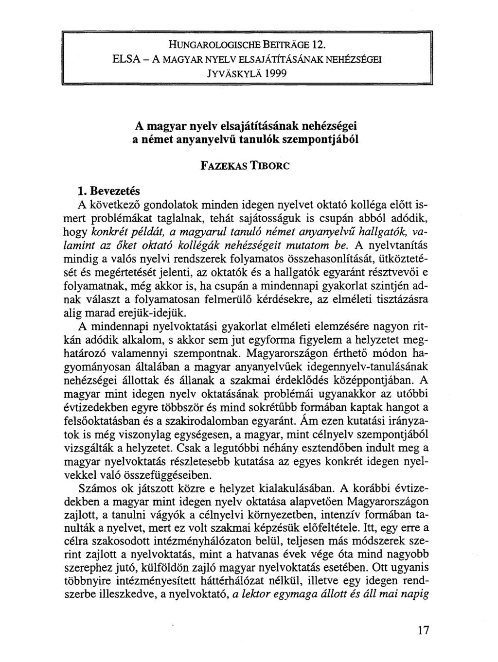 HuNGAROLOGiscHE BEITRÄGE 12. ELSA - A MAGYAR NYELV ELSAJÁTÍTÁSÁNAK NEHÉZSÉGEI JYVÄSKYLÄ 1999 A magyar nyelv elsajátításának nehézségei a német anyanyelvű tanulók szempontjából FAZEKAS TIBORC 1.