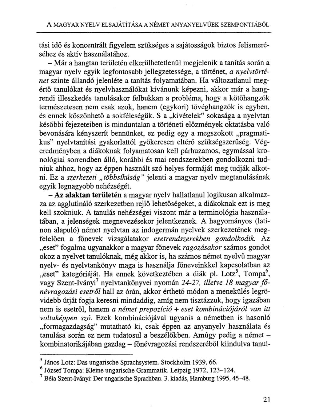 A MAGYAR NYELV ELSAJÁTÍTÁSA A NÉMET ANYANYELVŰEK SZEMPONTJÁBÓL tási idő és koncentrált figyelem szükséges a sajátosságok biztos felismeréséhez és aktív használatához.