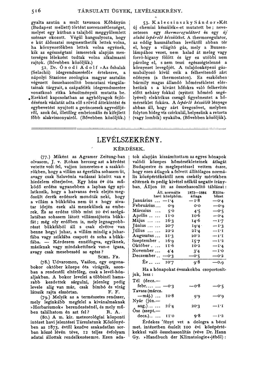 l6 TÁRSULATI ÜGYEK. LEVELSZEKRENY. gyalta azután a múlt tavaszon Kőbányán (Budapest mellett) történt szerencsétlenséget, melyet egy kútban a talajból meggyülemlett szénsav okozott.