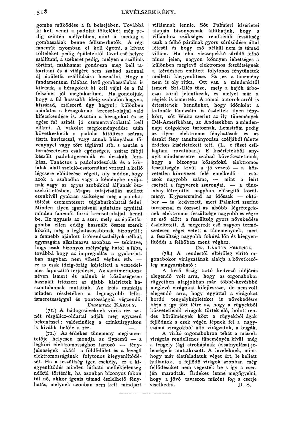 15 LEVÉLSZEKRENY. gomba működése a fa belsejében. Továbbá ki kell venni a padolat töltelékét, még pedig szintén mélyebben, mint a meddig a gombaszálak benne felismerhetők.