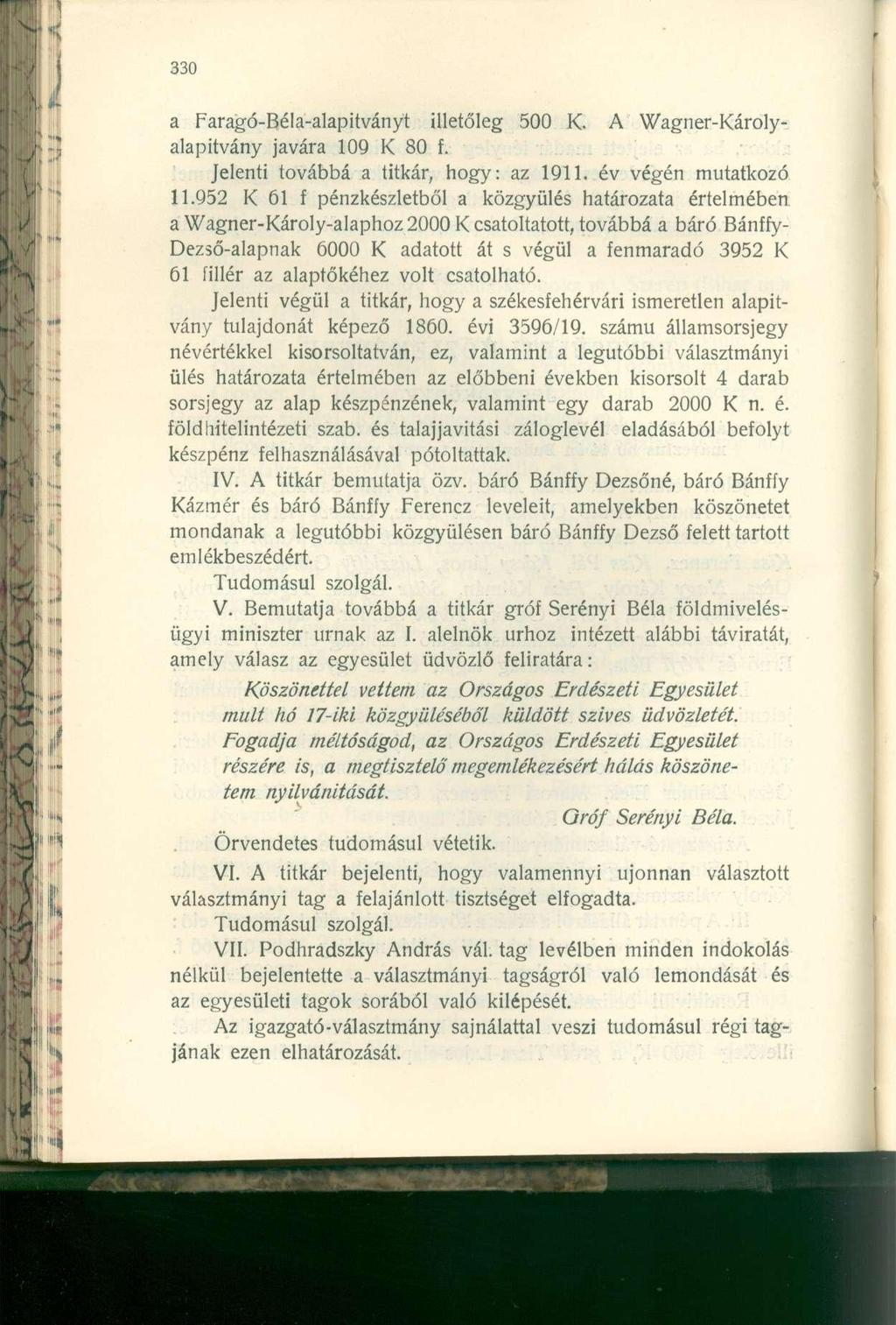 a Faragó-Béla-alapitványt illetőleg 500 K. A Wagner-Károlyalapitvány javára 109 K 80 f. Jelenti továbbá a titkár, hogy: az 1911. év végén mutatkozó 11.