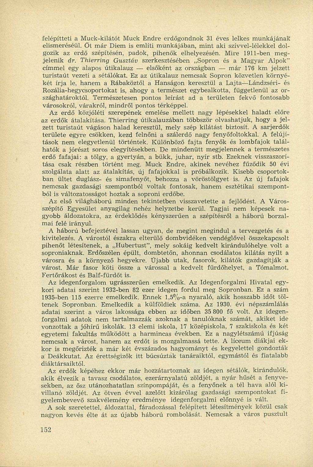felépítteti a Muck-kilátót Muck Endre erdőgondnok 31 éves lelkes munkájának elismeréséül.