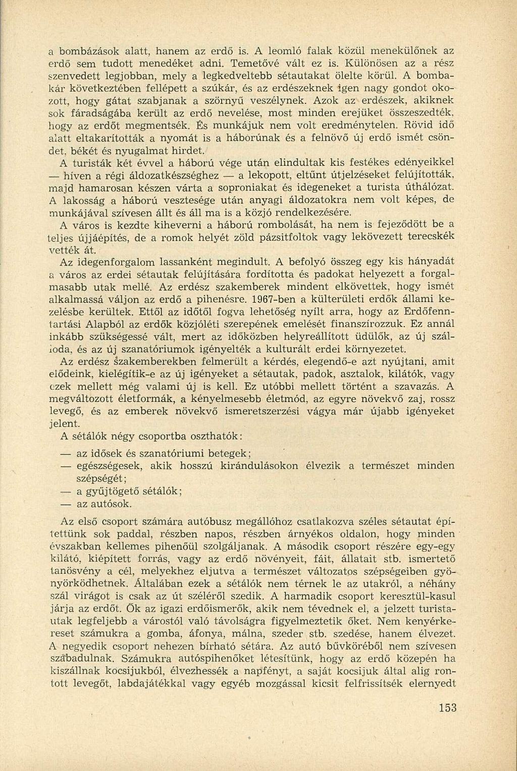 a bombázások alatt, hanem az erdő is. A leomló falak közül menekülőnek az erdő sem tudott menedéket adni. Temetővé vált ez is.